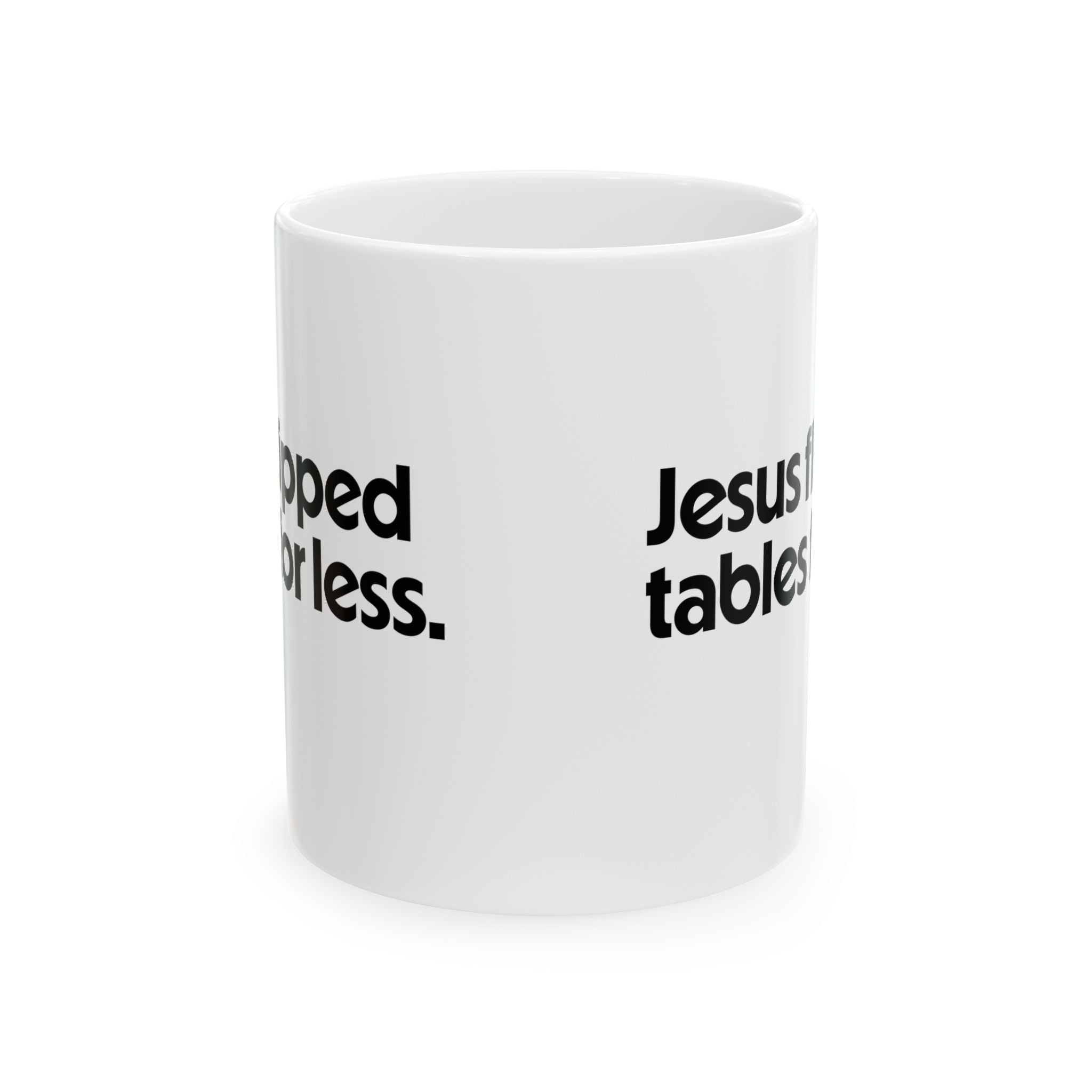 Jesus Flipped Tables for Less Mug 11oz (White & Black)-Mug-The Original God Ain't Petty But I Am