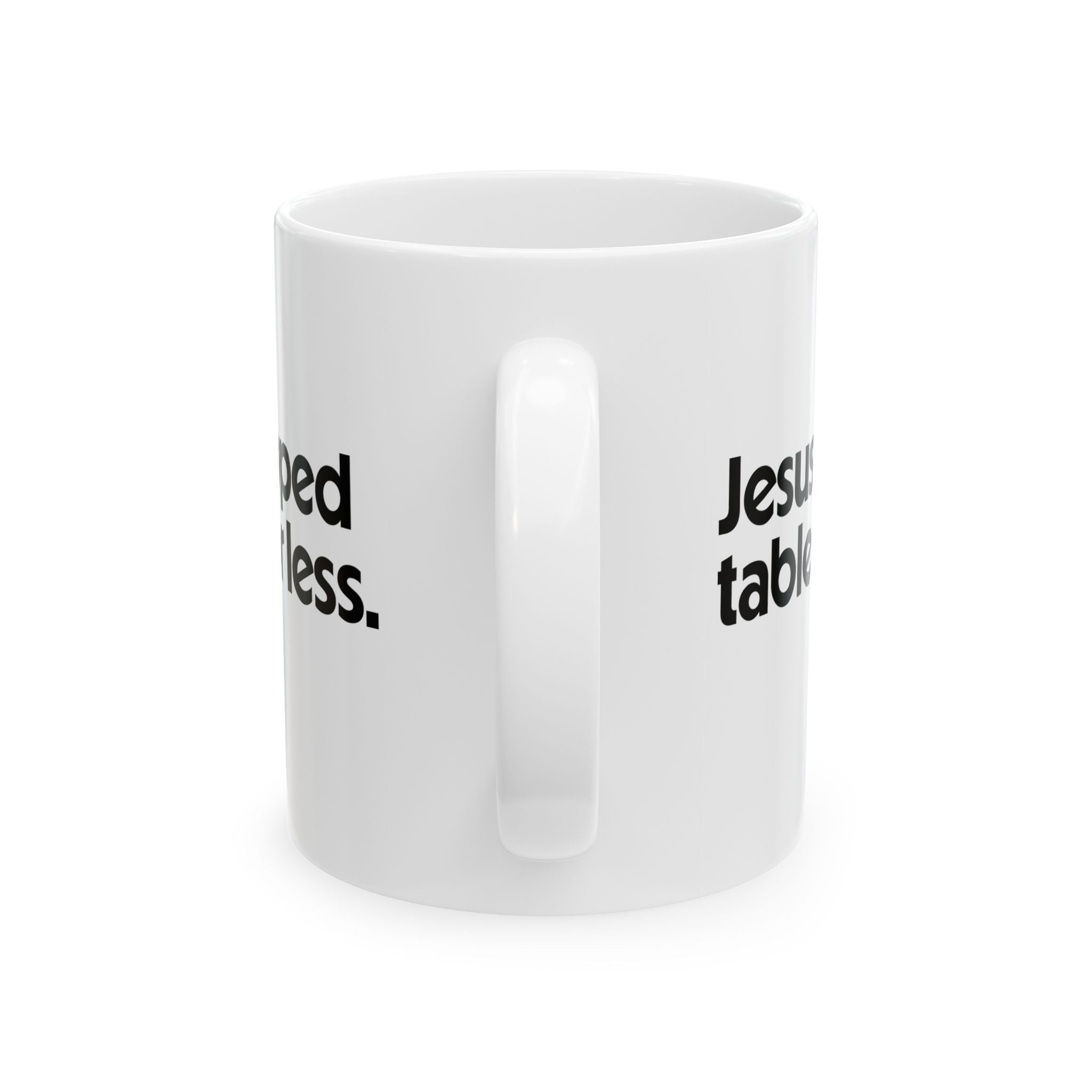 Jesus Flipped Tables for Less Mug 11oz (White & Black)-Mug-The Original God Ain't Petty But I Am