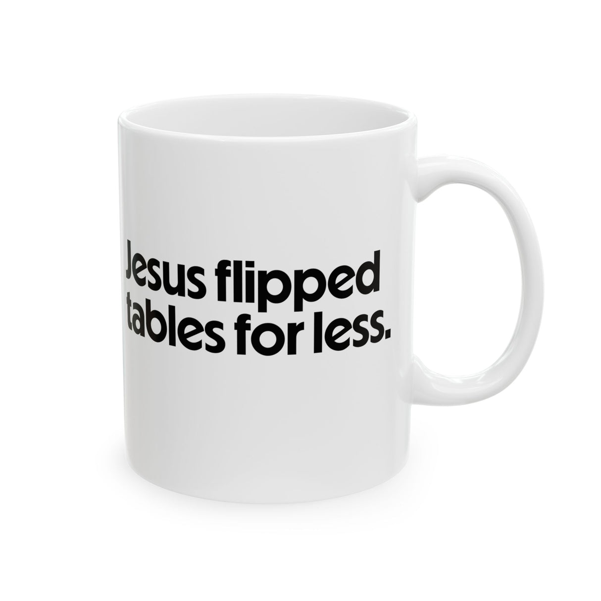 Jesus Flipped Tables for Less Mug 11oz (White & Black)-Mug-The Original God Ain't Petty But I Am