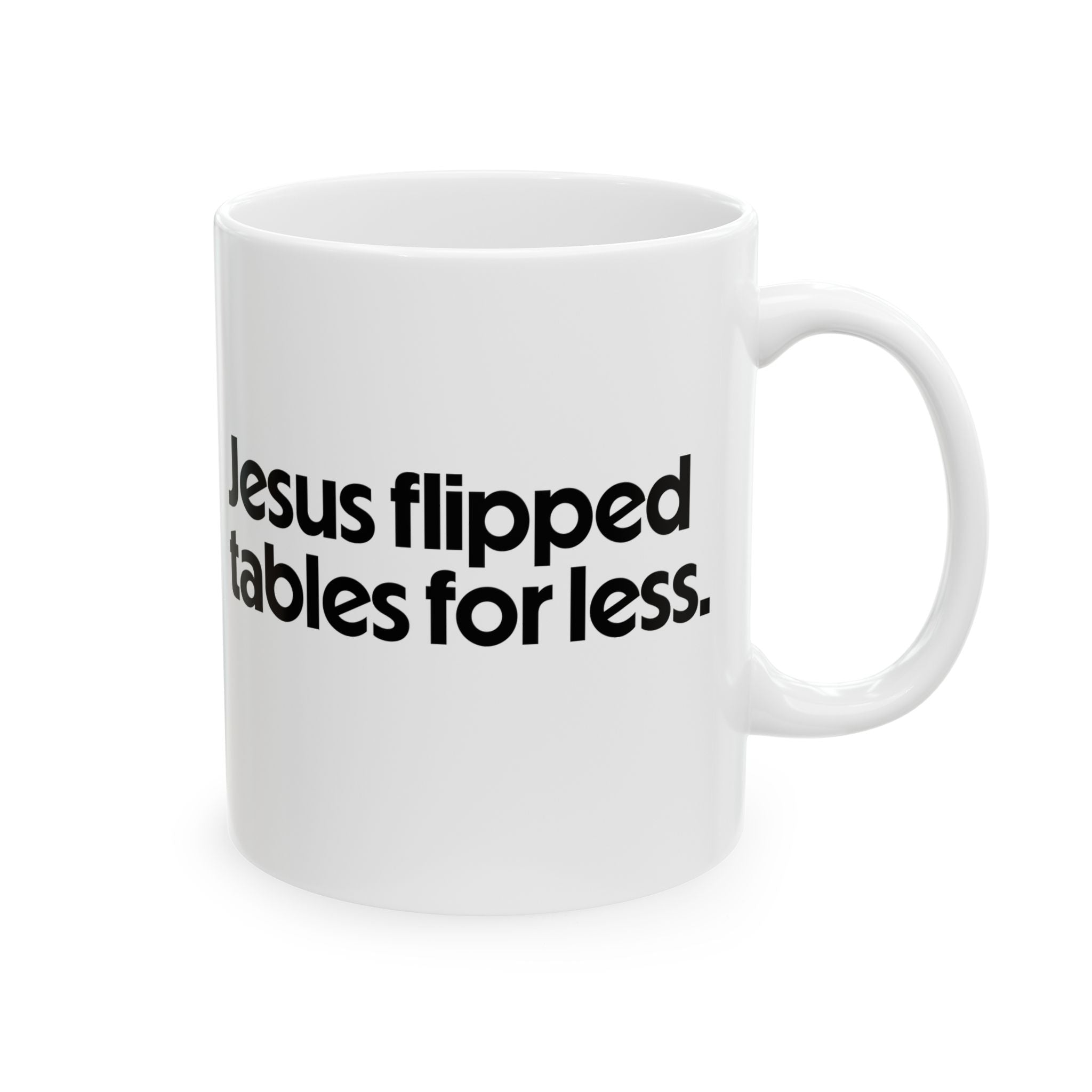 Jesus Flipped Tables for Less Mug 11oz (White & Black)-Mug-The Original God Ain't Petty But I Am