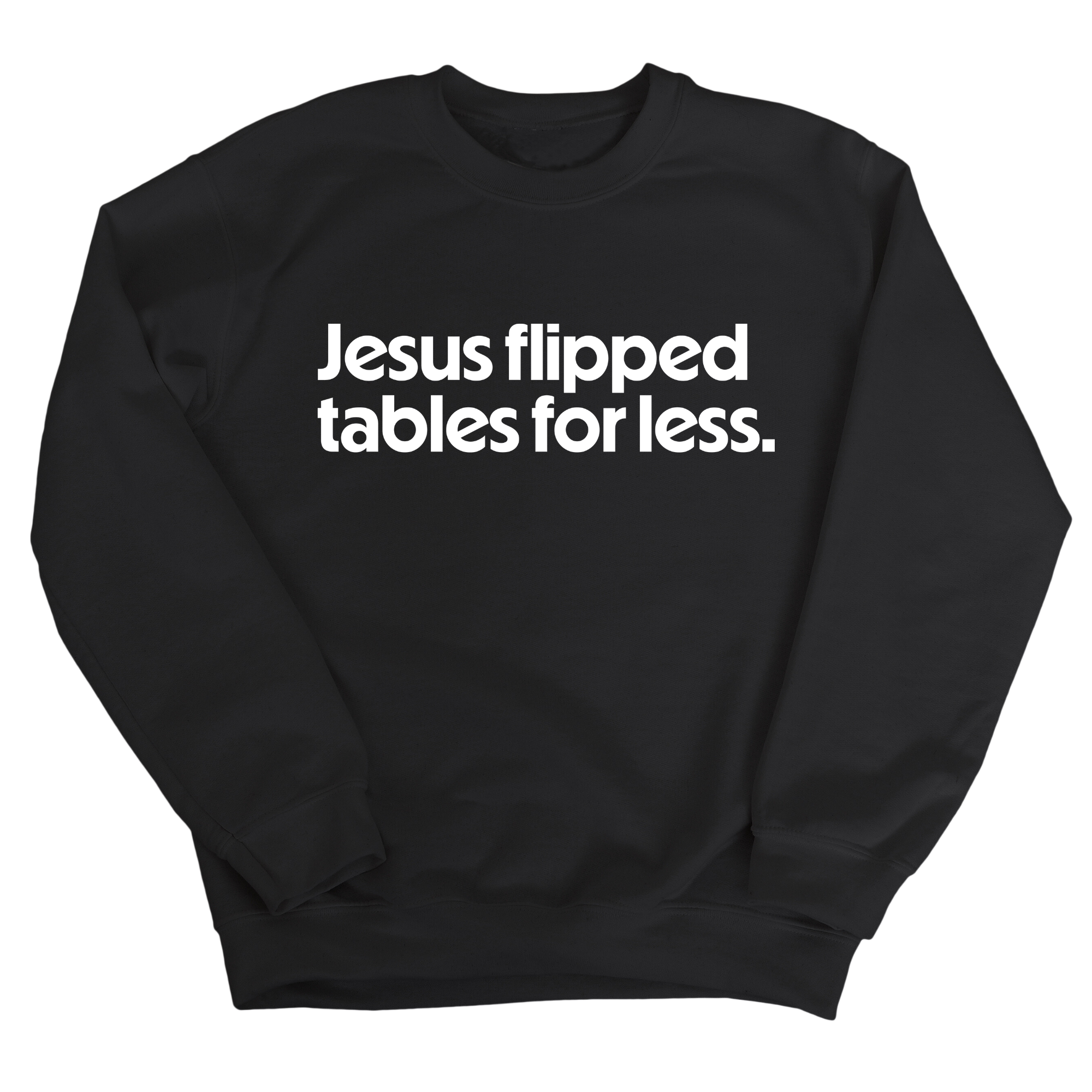 Jesus Flipped Tables for Less Unisex Sweatshirt-Sweatshirt-The Original God Ain't Petty But I Am