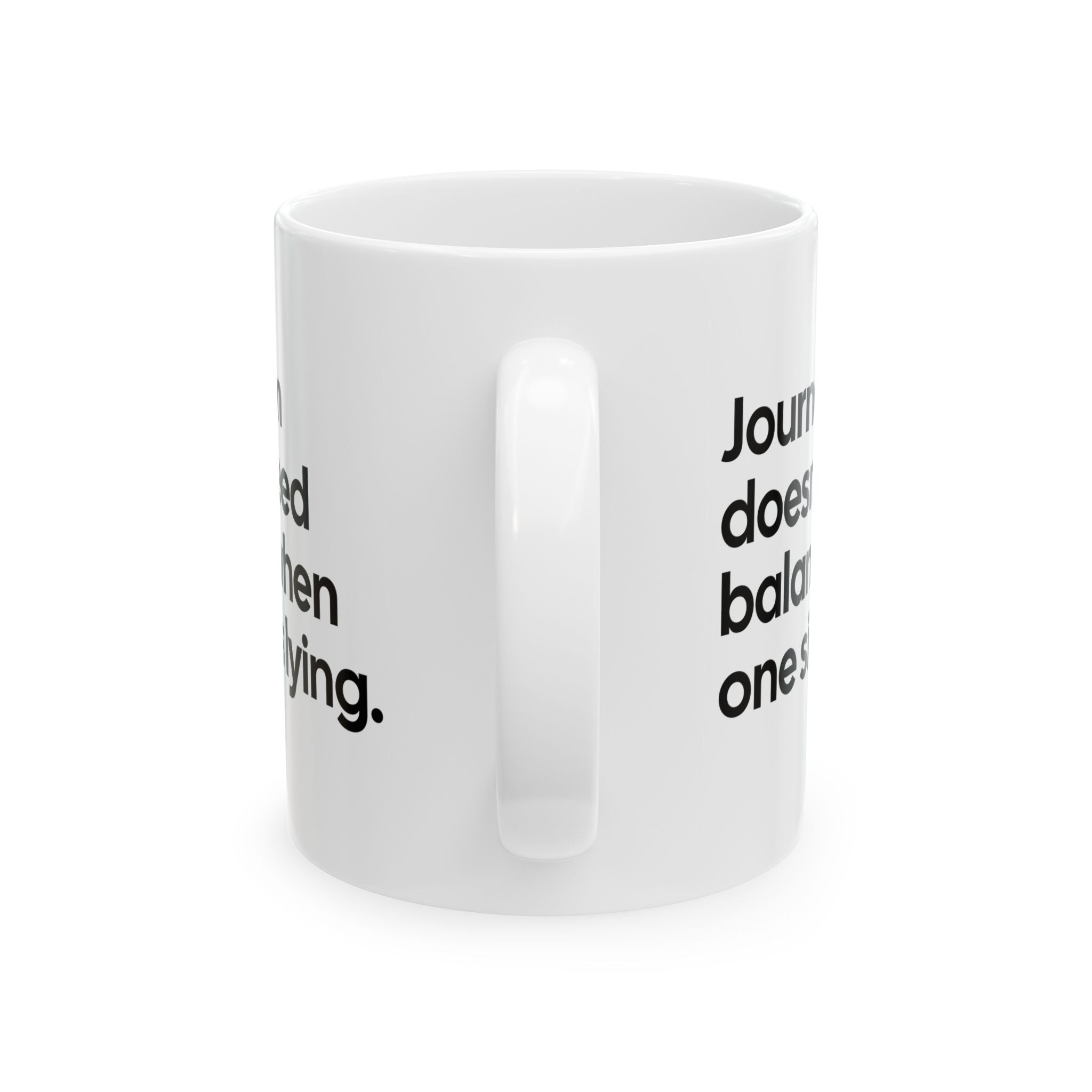 Journalism Doesn’t Need Balance When One Side Is Lying Mug 11oz (White & Black)-Mug-The Original God Ain't Petty But I Am