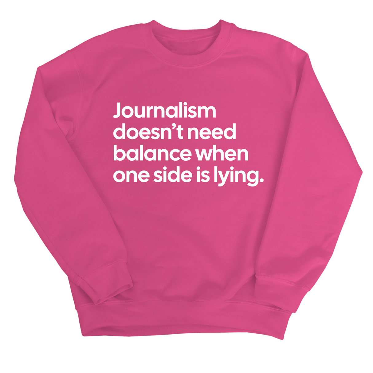 Journalism Doesn’t Need Balance When One Side Is Lying Unisex Sweatshirt-Sweatshirt-The Original God Ain't Petty But I Am