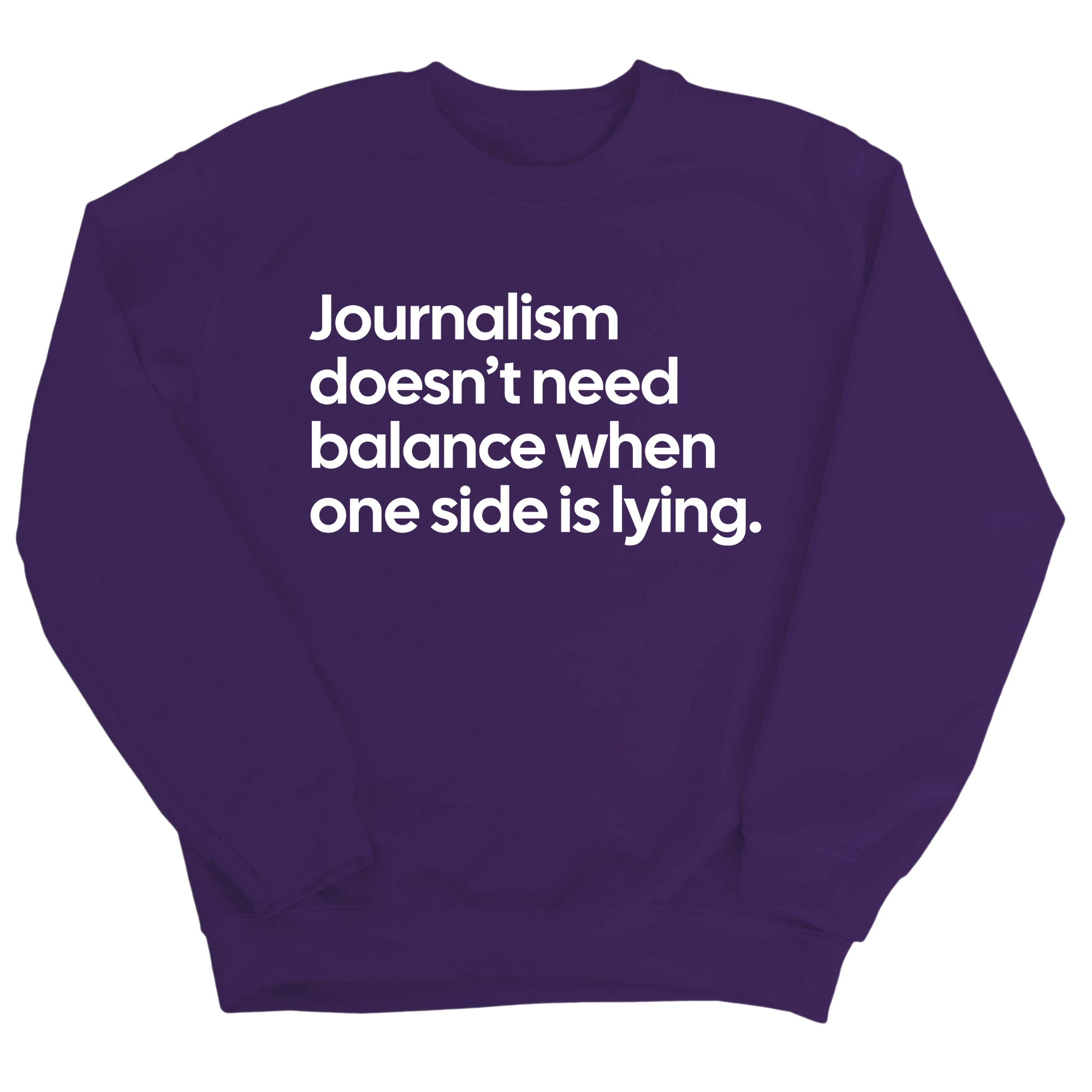 Journalism Doesn’t Need Balance When One Side Is Lying Unisex Sweatshirt-Sweatshirt-The Original God Ain't Petty But I Am