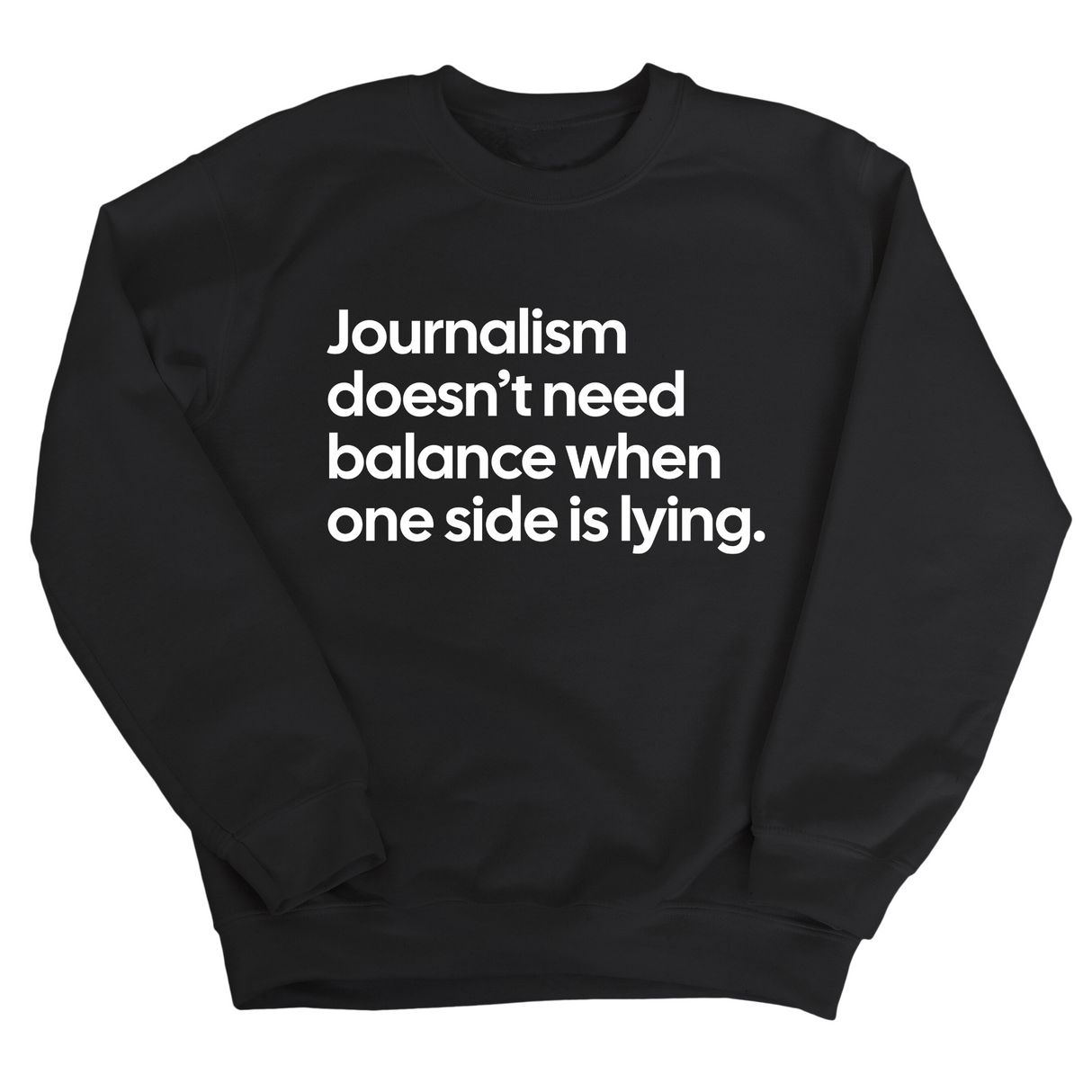 Journalism Doesn’t Need Balance When One Side Is Lying Unisex Sweatshirt-Sweatshirt-The Original God Ain't Petty But I Am
