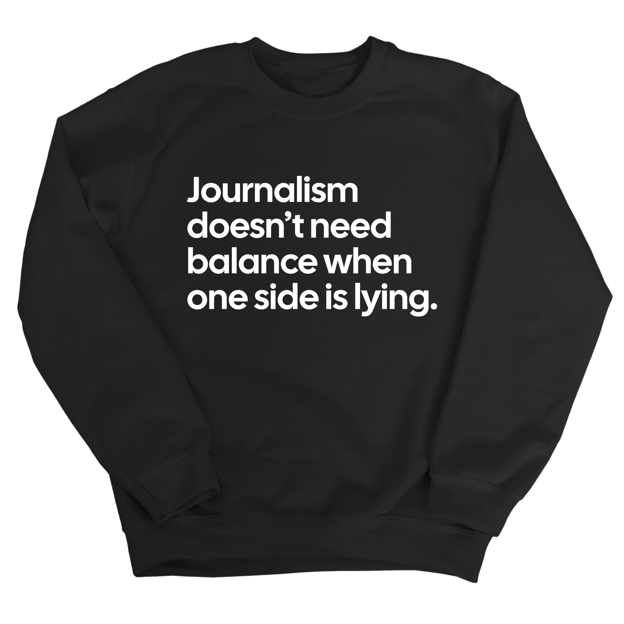 Journalism Doesn’t Need Balance When One Side Is Lying Unisex Sweatshirt-Sweatshirt-The Original God Ain't Petty But I Am