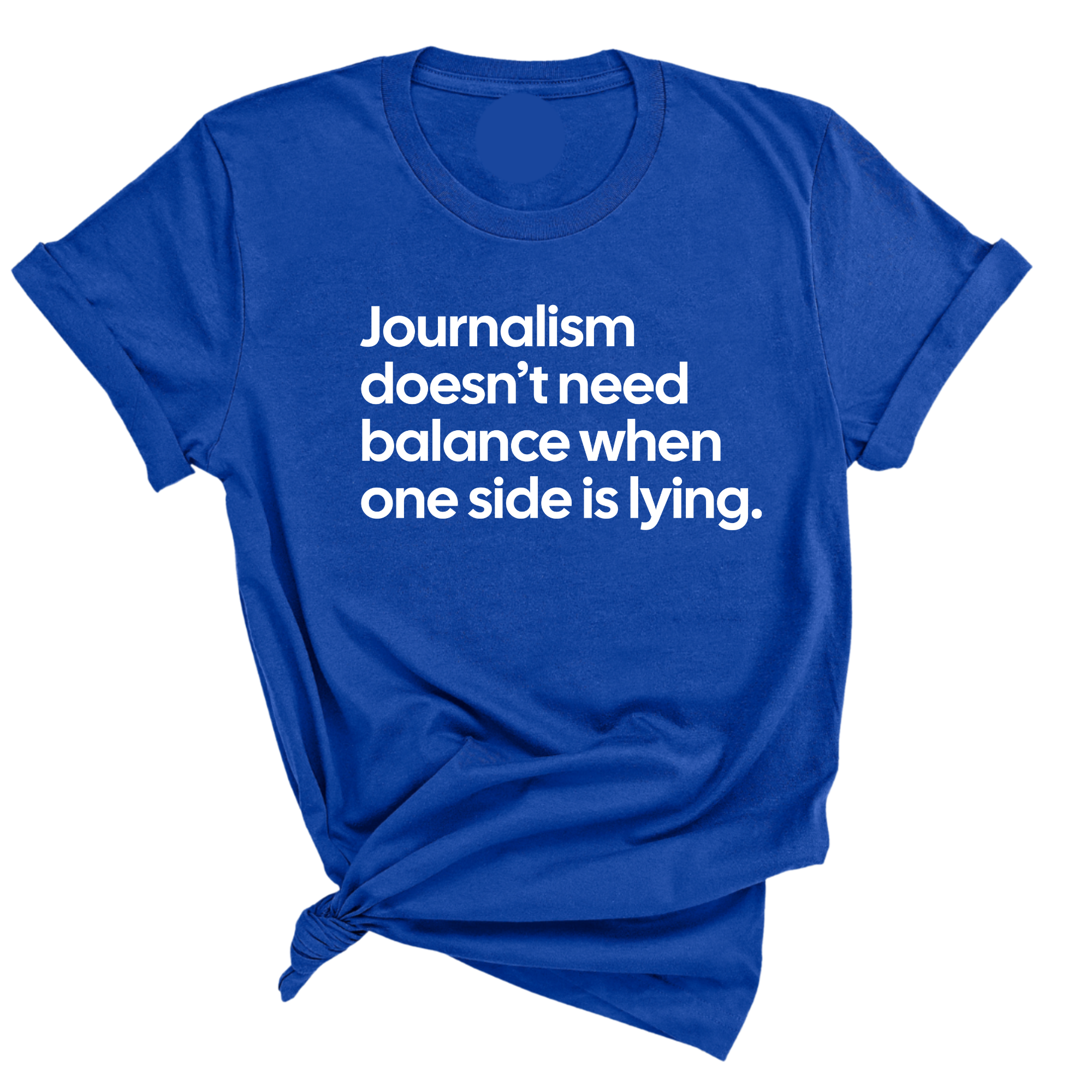Journalism Doesn’t Need Balance When One Side Is Lying Unisex Tee-T-Shirt-The Original God Ain't Petty But I Am