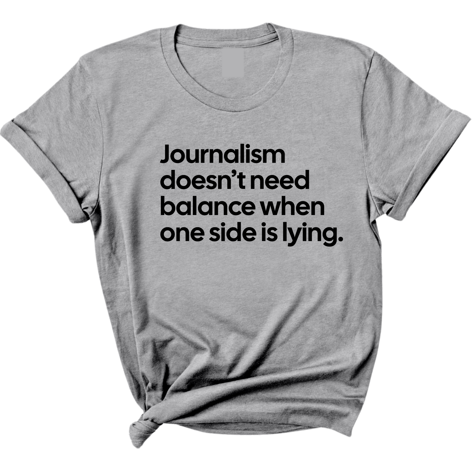 Journalism Doesn’t Need Balance When One Side Is Lying Unisex Tee-T-Shirt-The Original God Ain't Petty But I Am