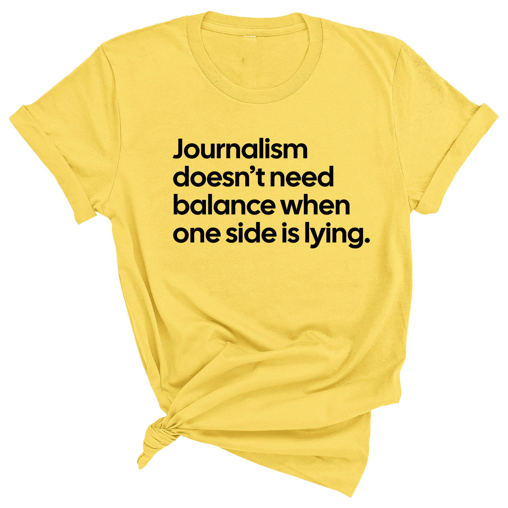 Journalism Doesn’t Need Balance When One Side Is Lying Unisex Tee-T-Shirt-The Original God Ain't Petty But I Am