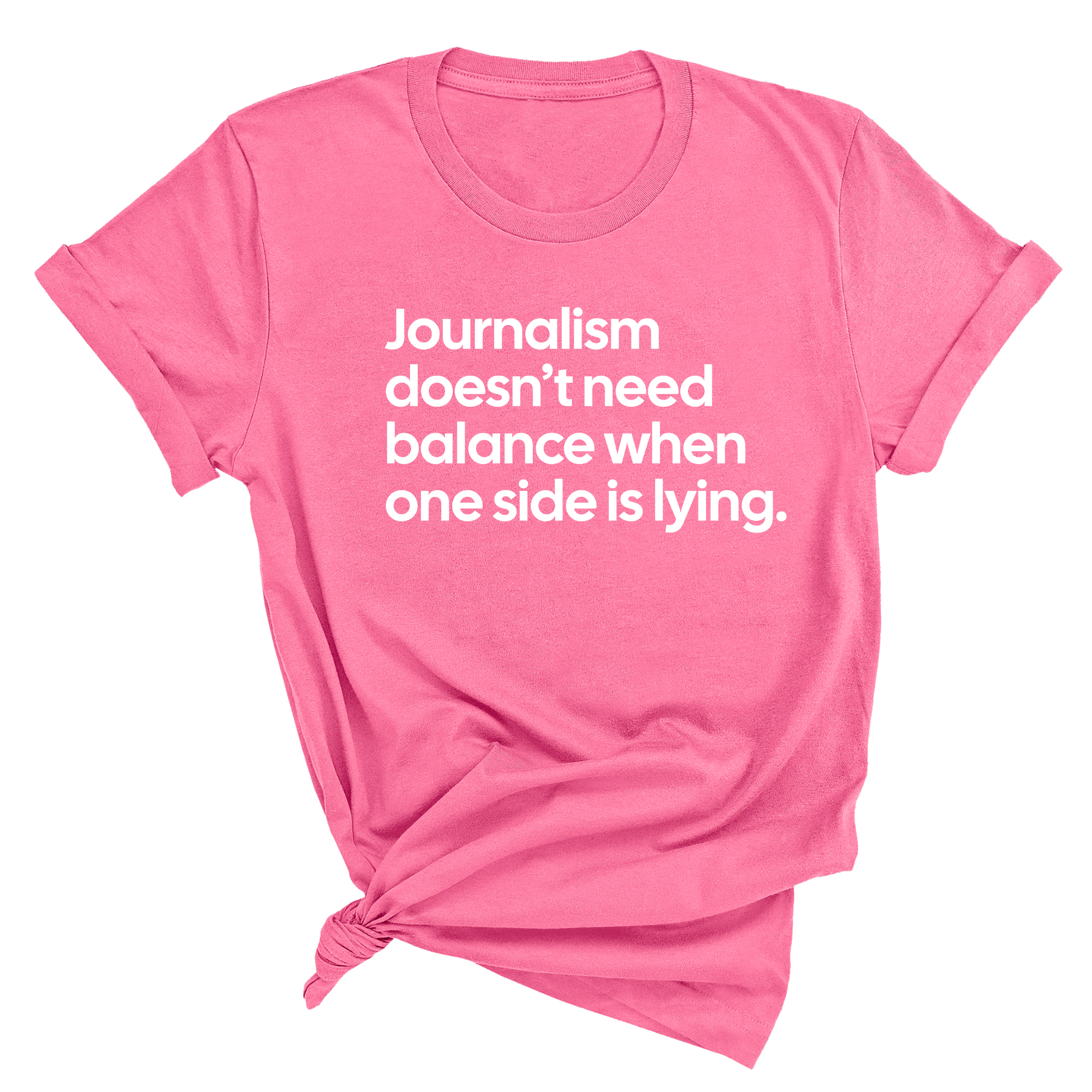 Journalism Doesn’t Need Balance When One Side Is Lying Unisex Tee-T-Shirt-The Original God Ain't Petty But I Am