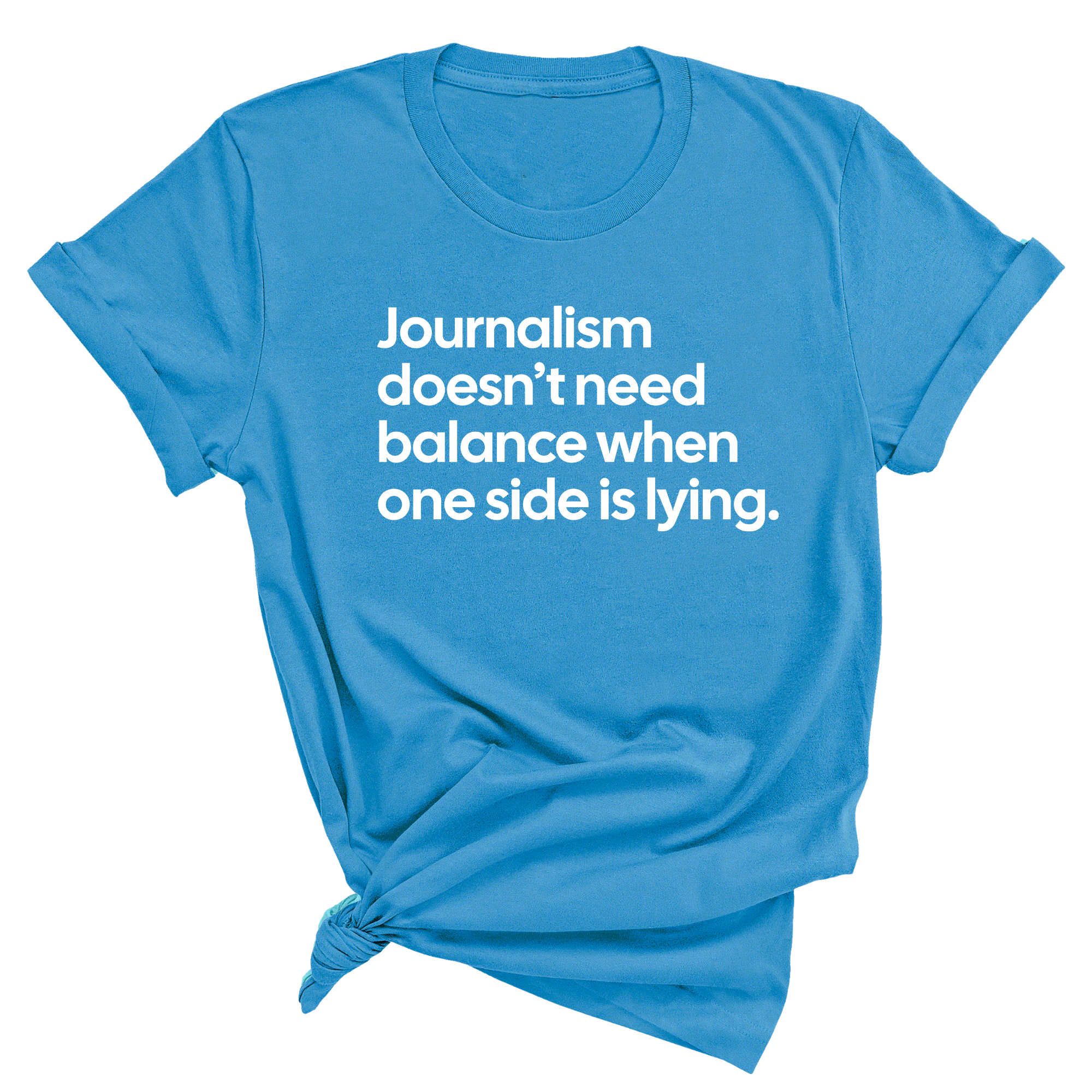 Journalism Doesn’t Need Balance When One Side Is Lying Unisex Tee-T-Shirt-The Original God Ain't Petty But I Am