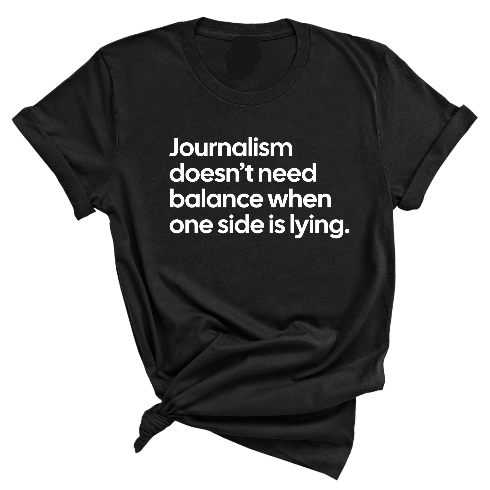Journalism Doesn’t Need Balance When One Side Is Lying Unisex Tee-T-Shirt-The Original God Ain't Petty But I Am