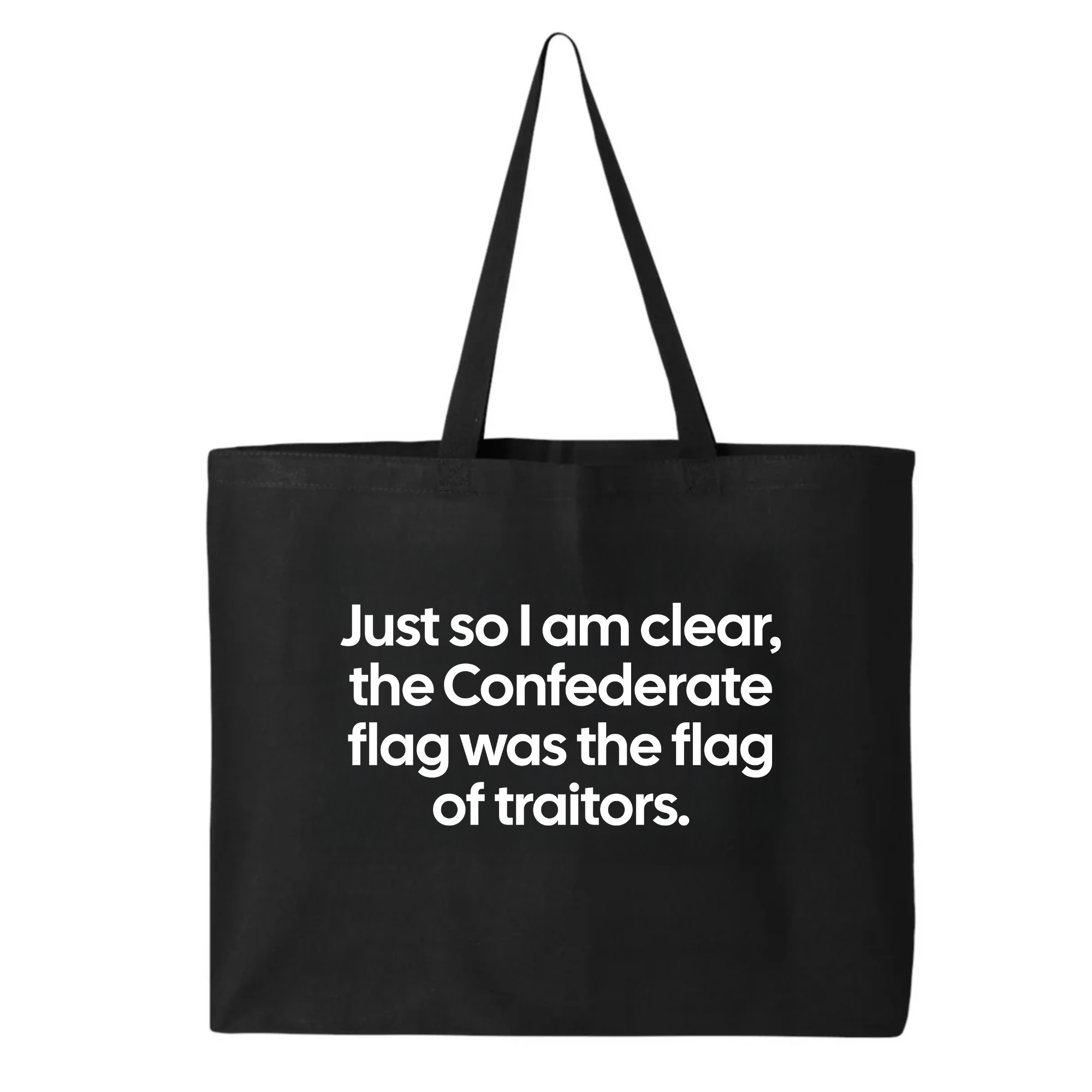Just So I Am Clear, the Confederate Flag Was the Flag of Traitors Tote bag-Tote Bag-The Original God Ain't Petty But I Am