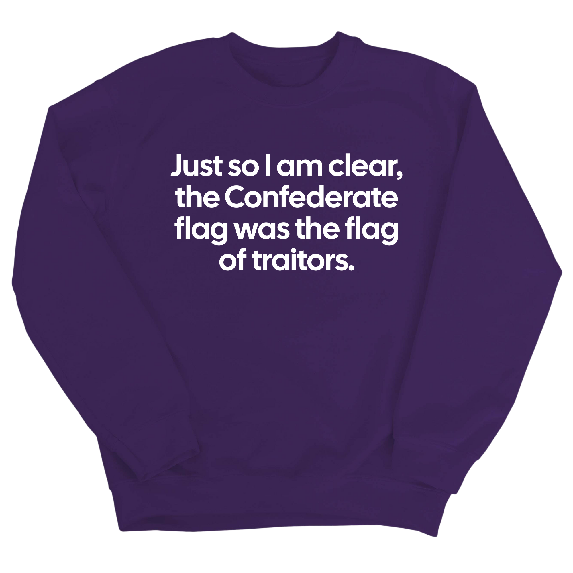 Just So I Am Clear, the Confederate Flag Was the Flag of Traitors Unisex Sweatshirt-Sweatshirt-The Original God Ain't Petty But I Am
