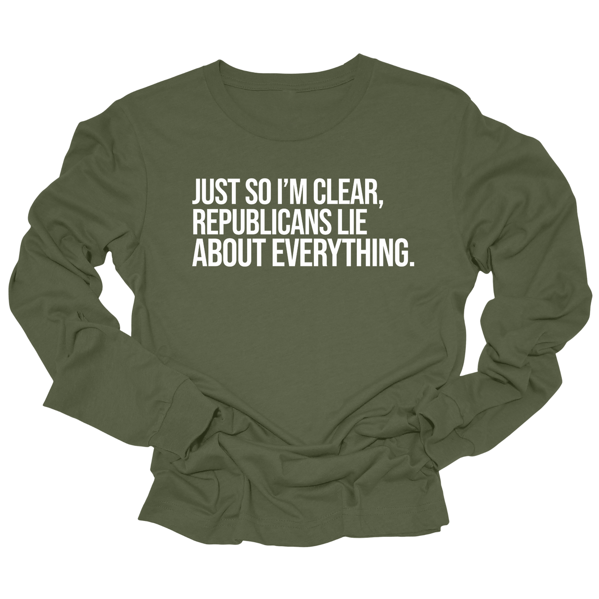 Just So I'm Clear, Republicans Lie About Everything Unisex Long Sleeved Tee-Long Sleeved T-Shirt-The Original God Ain't Petty But I Am