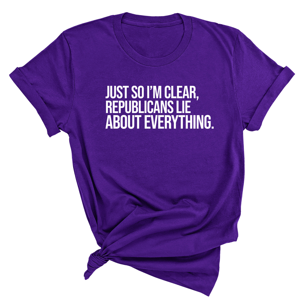 Just So I'm Clear, Republicans Lie About Everything Unisex Tee-T-Shirt-The Original God Ain't Petty But I Am