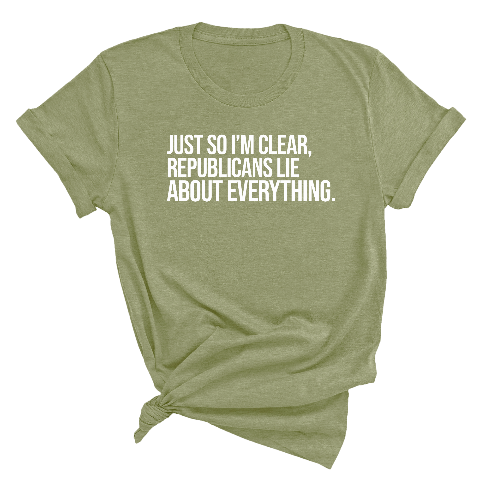Just So I'm Clear, Republicans Lie About Everything Unisex Tee-T-Shirt-The Original God Ain't Petty But I Am