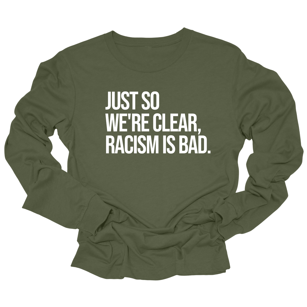Just So We’re Clear, Racism Is Bad Unisex Long Sleeved Tee-Long Sleeved T-Shirt-The Original God Ain't Petty But I Am