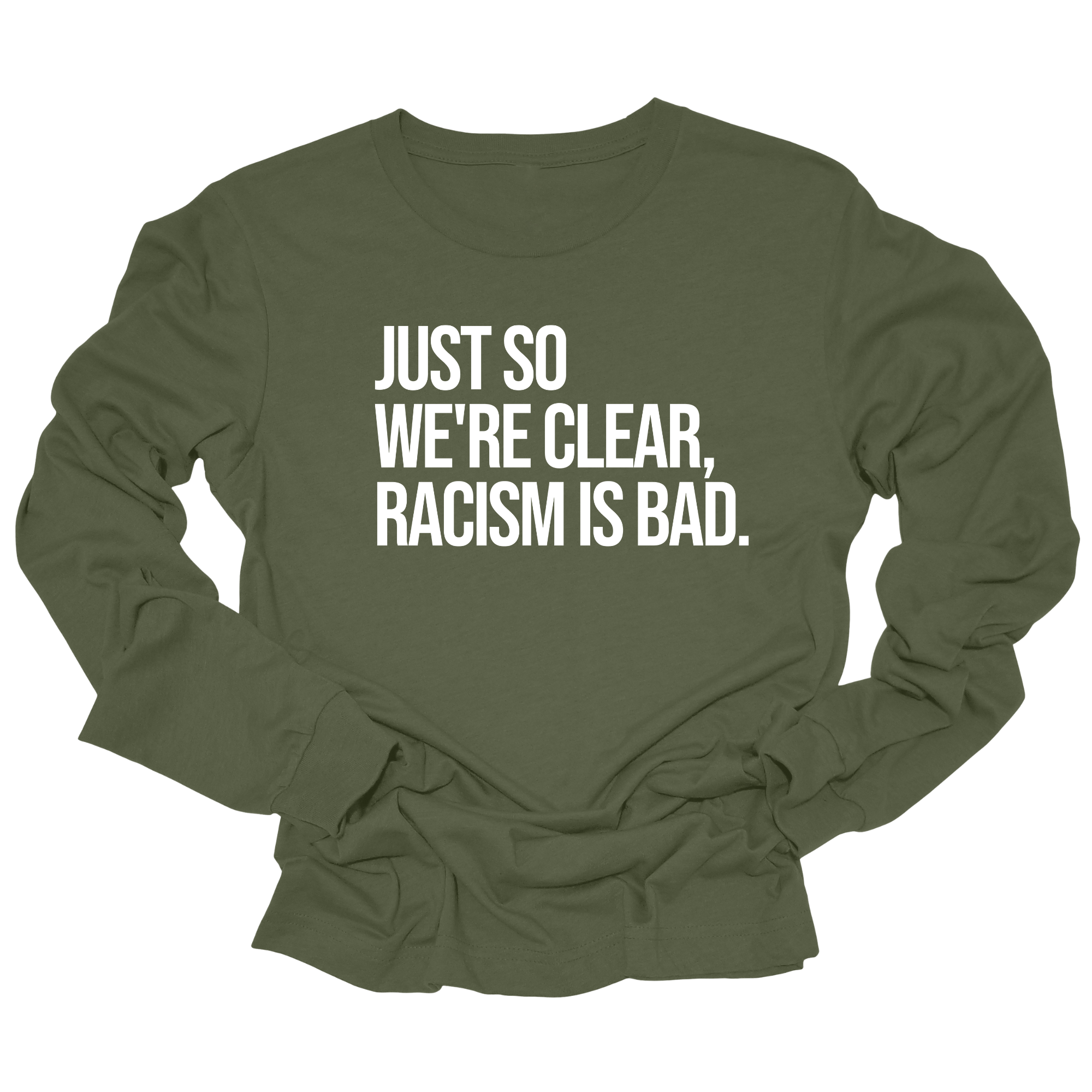 Just So We’re Clear, Racism Is Bad Unisex Long Sleeved Tee-Long Sleeved T-Shirt-The Original God Ain't Petty But I Am