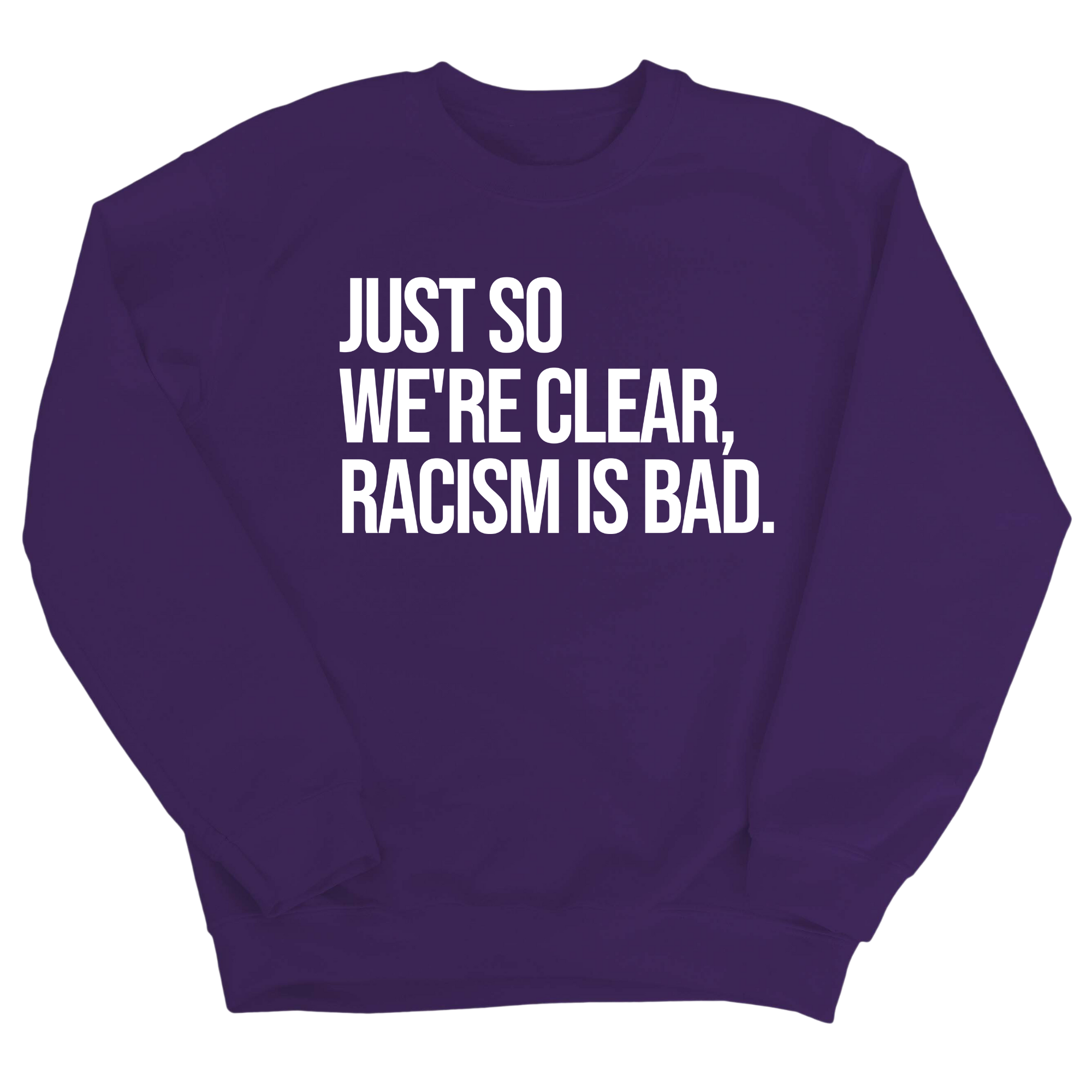 Just So We’re Clear, Racism Is Bad Unisex Sweatshirt-Sweatshirt-The Original God Ain't Petty But I Am