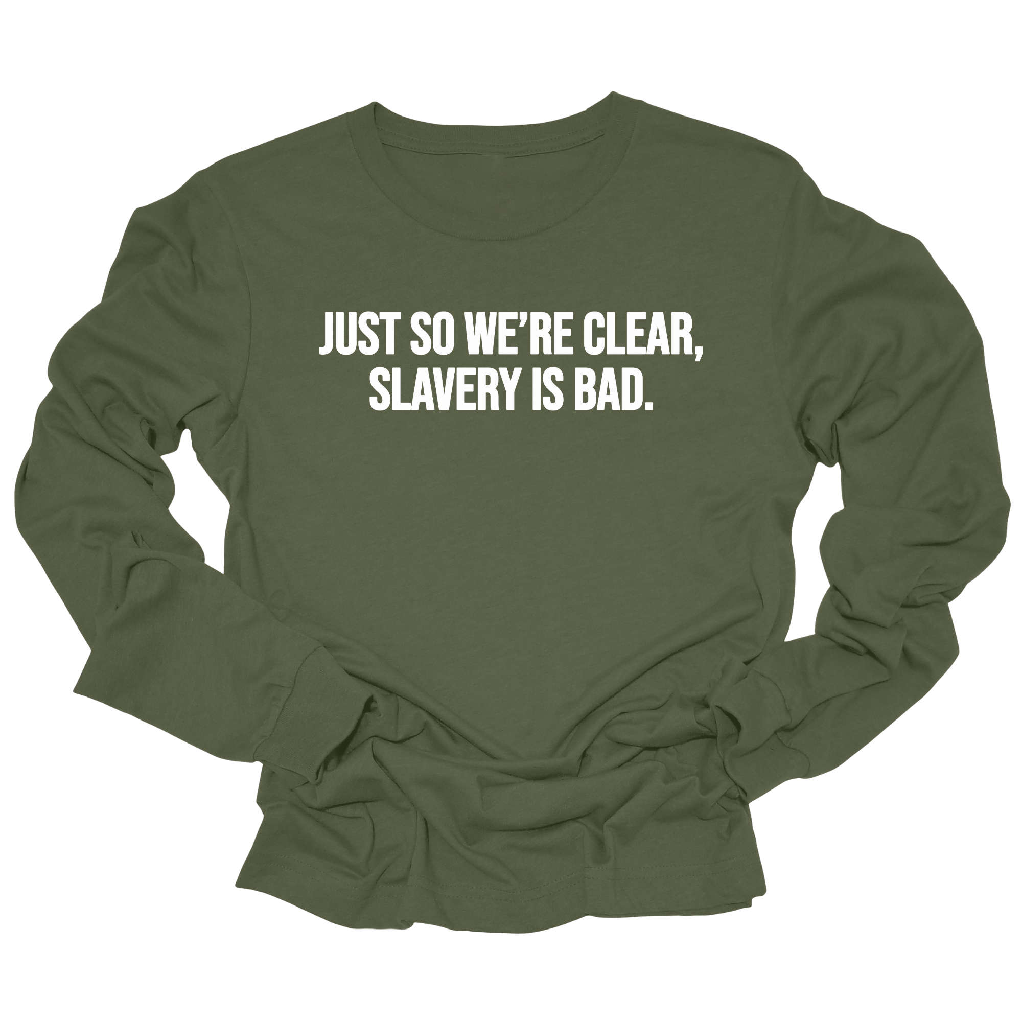 Just So We’re Clear, Slavery Is Bad Long Sleeved Unisex Tee-Long Sleeved T-Shirt-The Original God Ain't Petty But I Am