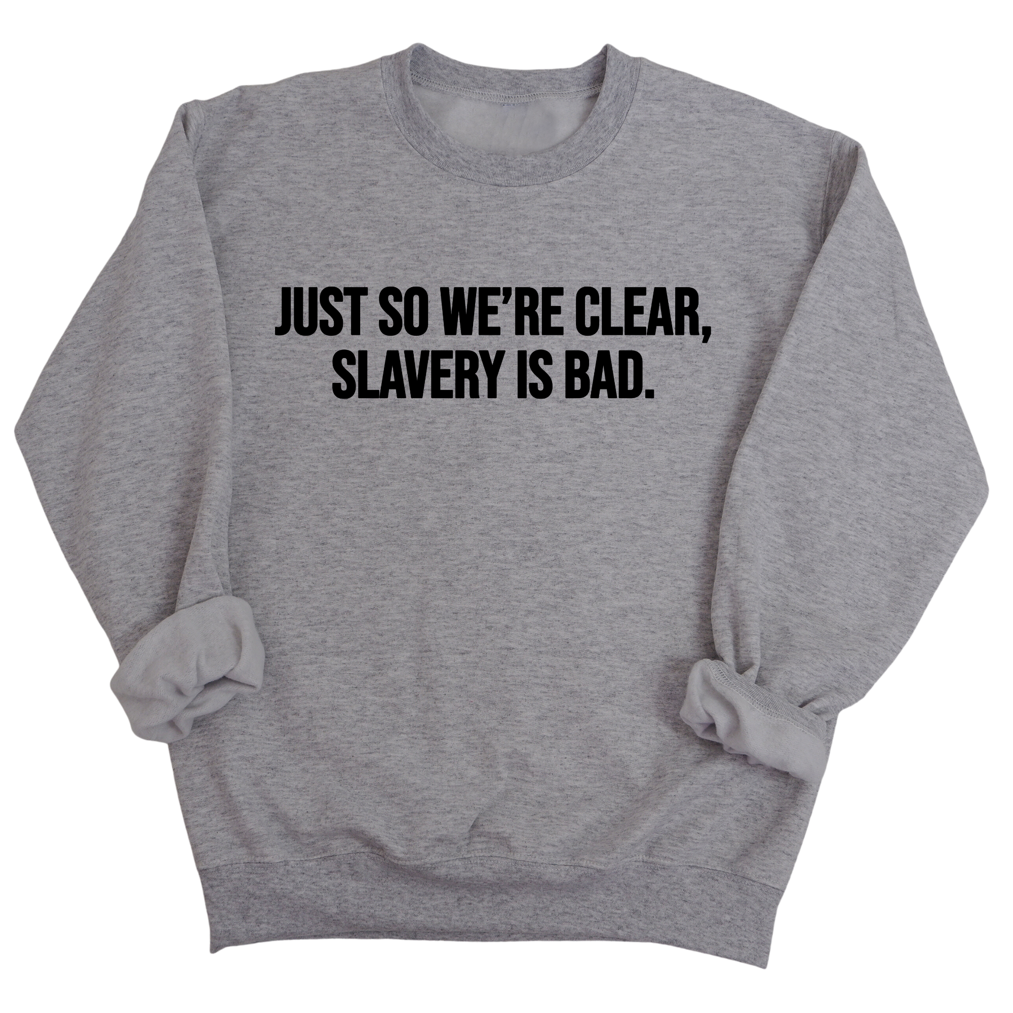 Just So We’re Clear, Slavery Is Bad Unisex Sweatshirt-Sweatshirt-The Original God Ain't Petty But I Am