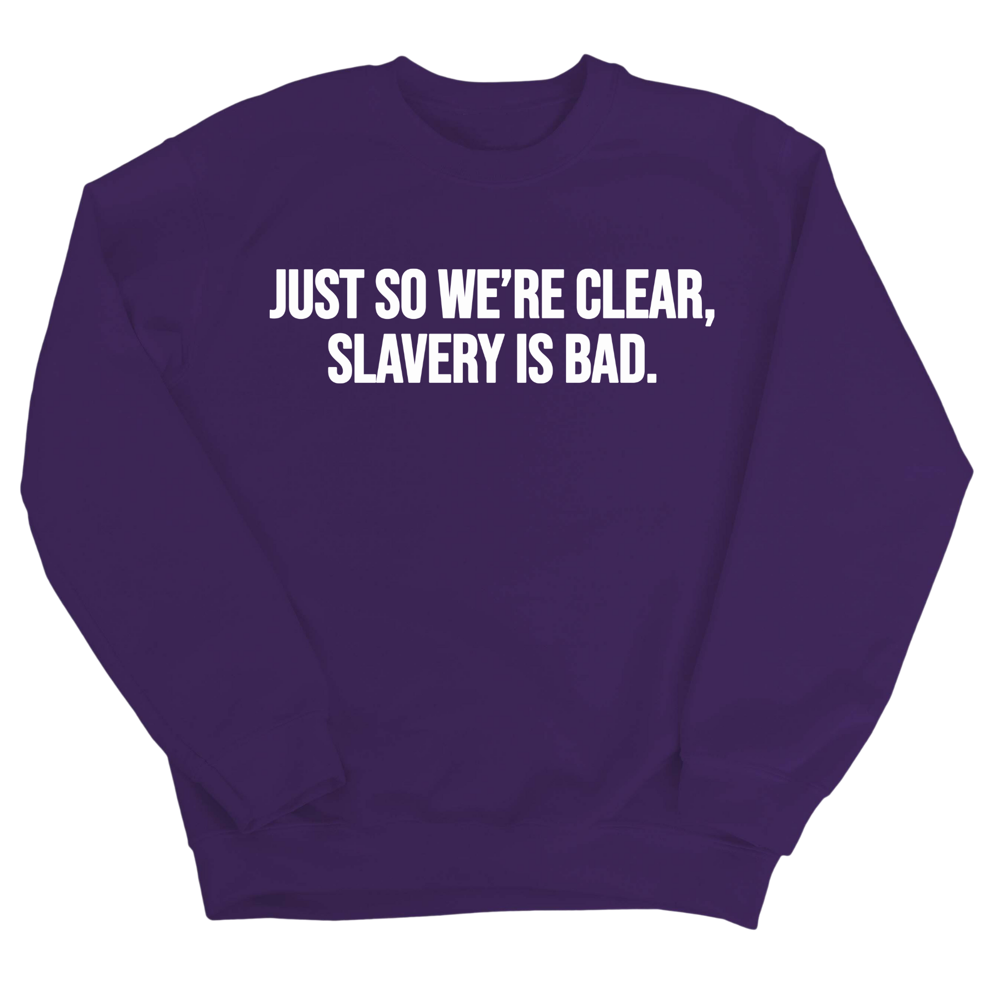 Just So We’re Clear, Slavery Is Bad Unisex Sweatshirt-Sweatshirt-The Original God Ain't Petty But I Am
