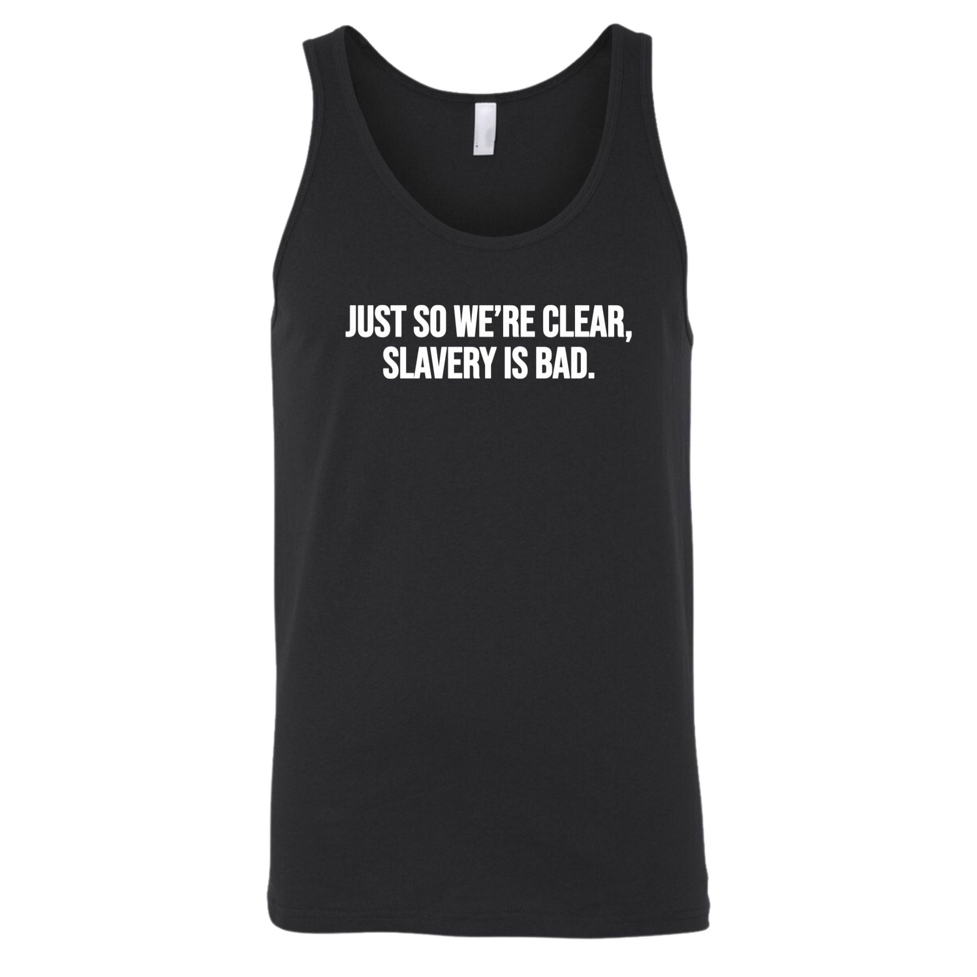 Just So We’re Clear, Slavery Is Bad Unisex Tank Top-T-Shirt-The Original God Ain't Petty But I Am
