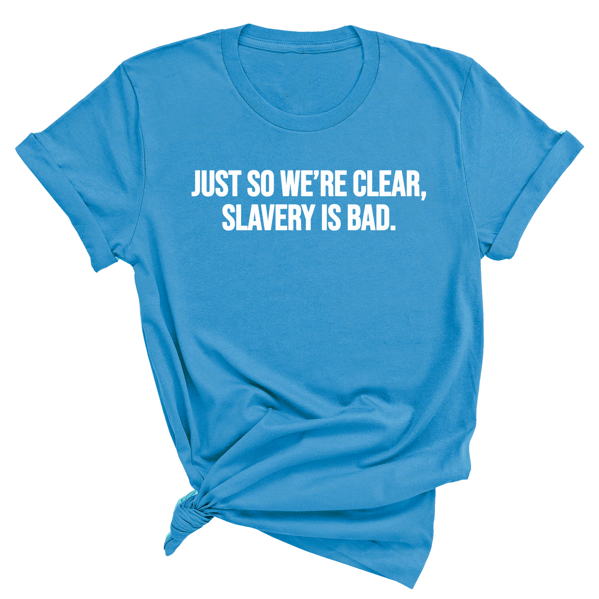 Just So We’re Clear, Slavery Is Bad Unisex Tee-T-Shirt-The Original God Ain't Petty But I Am