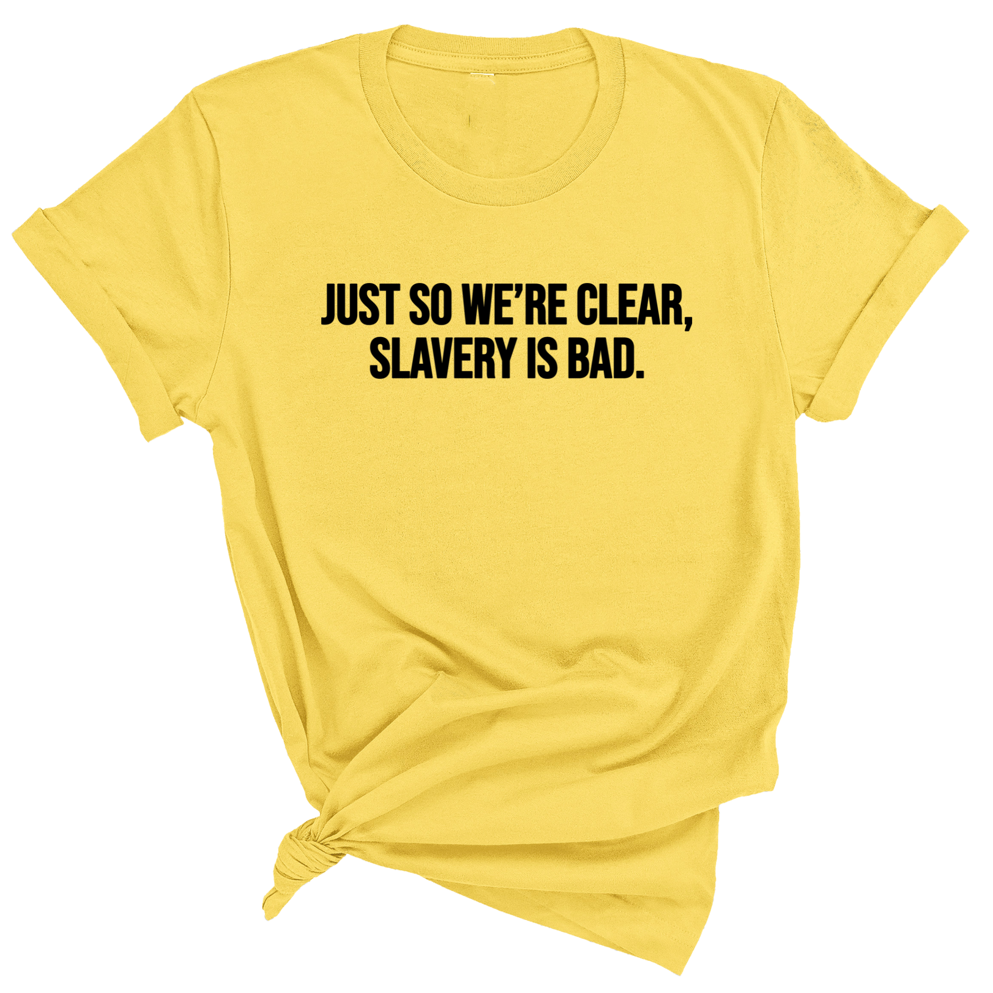 Just So We’re Clear, Slavery Is Bad Unisex Tee-T-Shirt-The Original God Ain't Petty But I Am