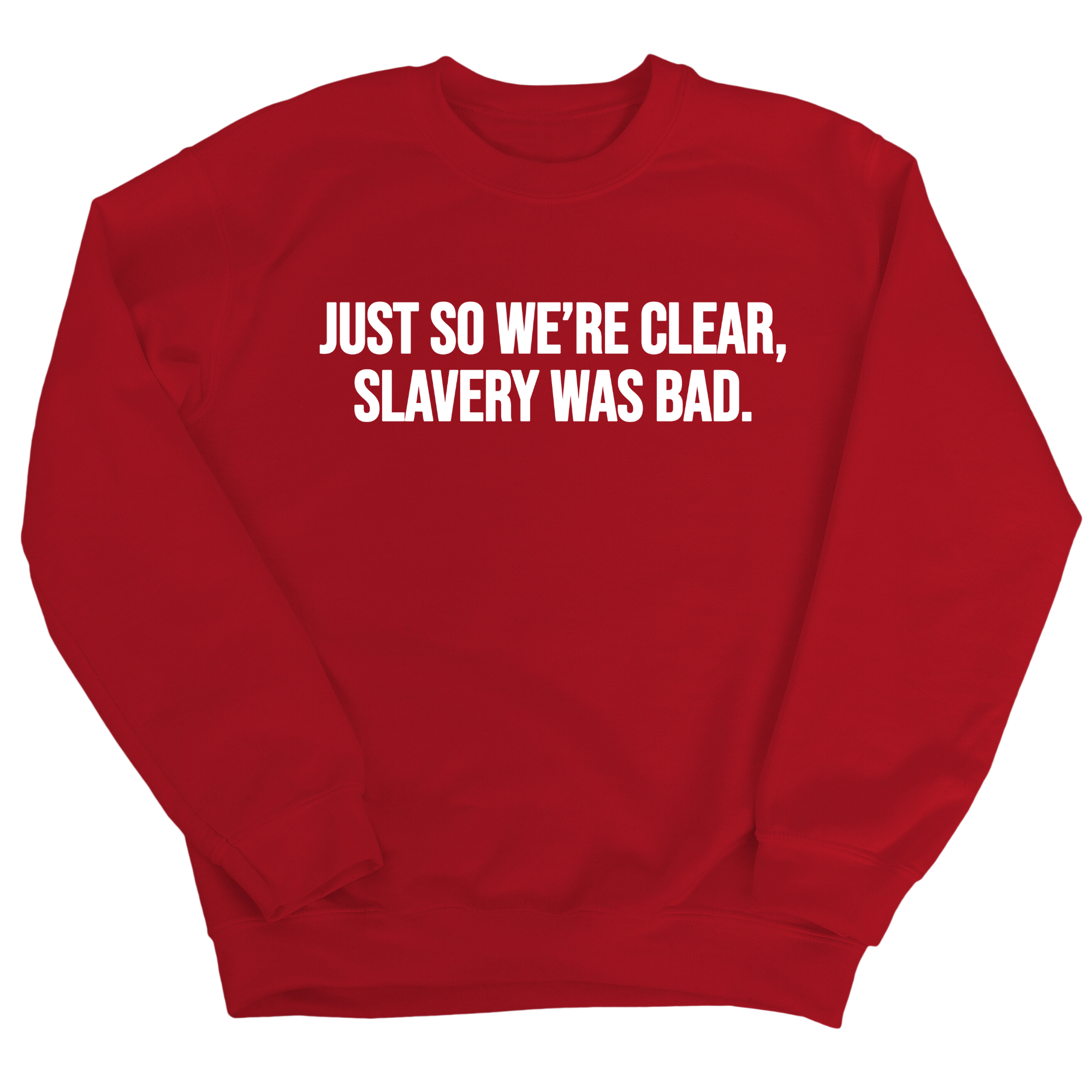 Just So We’re Clear, Slavery Was Bad Unisex Sweatshirt-Sweatshirt-The Original God Ain't Petty But I Am
