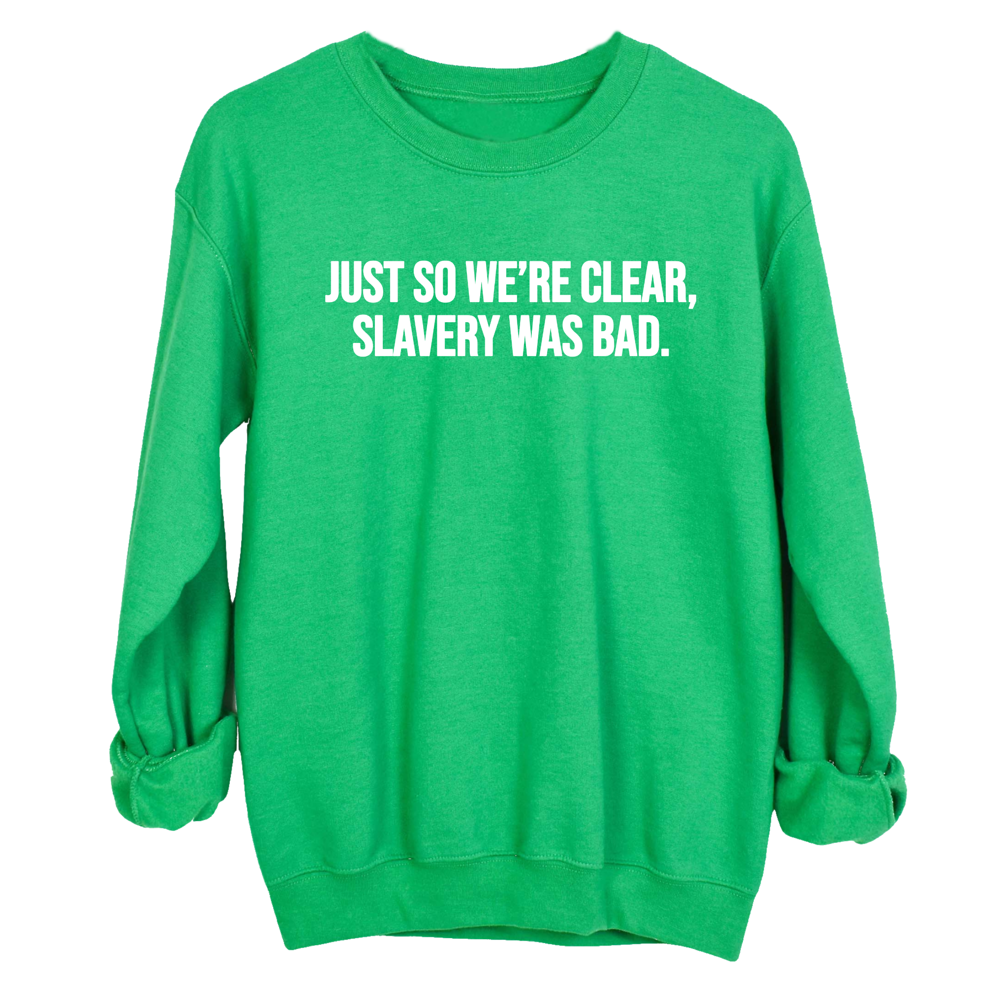 Just So We’re Clear, Slavery Was Bad Unisex Sweatshirt-Sweatshirt-The Original God Ain't Petty But I Am