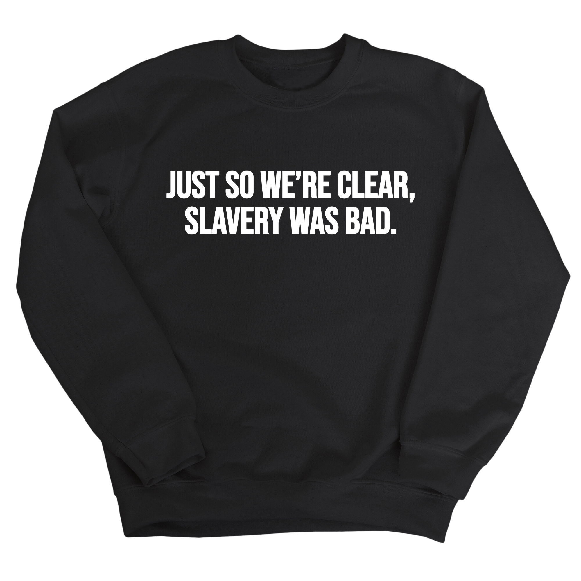 Just So We’re Clear, Slavery Was Bad Unisex Sweatshirt-Sweatshirt-The Original God Ain't Petty But I Am