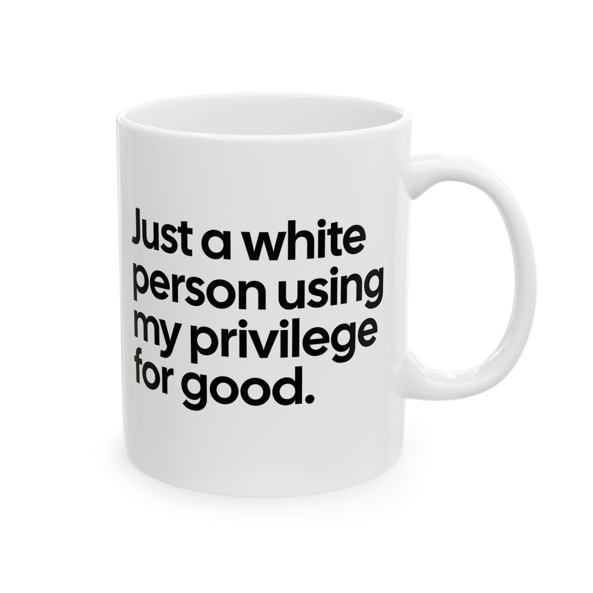 Just a White Person Using My Privilege for Good Mug 11oz (White & Black)-Mug-The Original God Ain't Petty But I Am