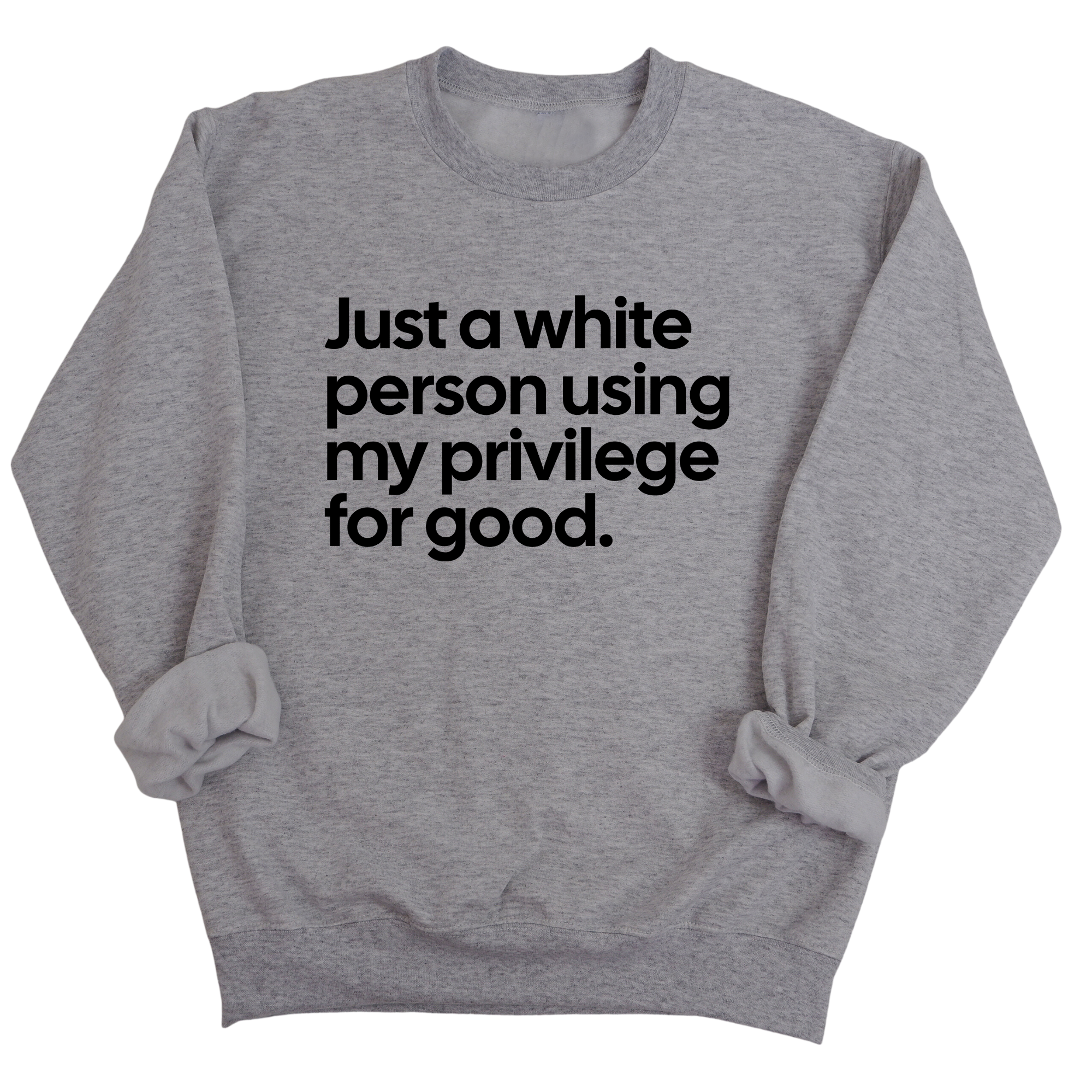 Just a White Person Using My Privilege for Good Unisex Sweatshirt-Sweatshirt-The Original God Ain't Petty But I Am
