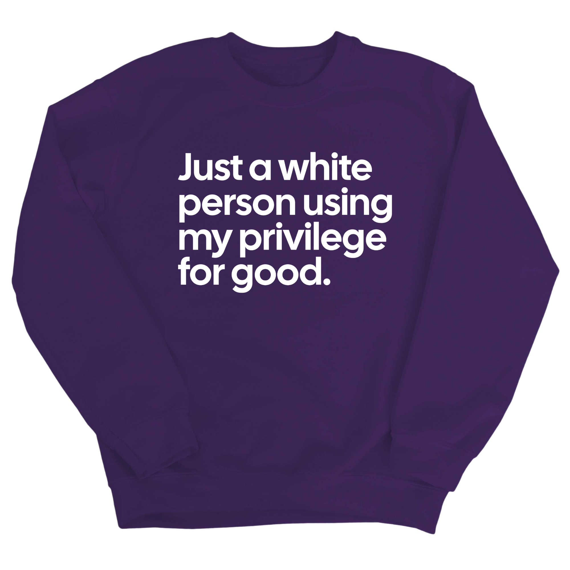 Just a White Person Using My Privilege for Good Unisex Sweatshirt-Sweatshirt-The Original God Ain't Petty But I Am