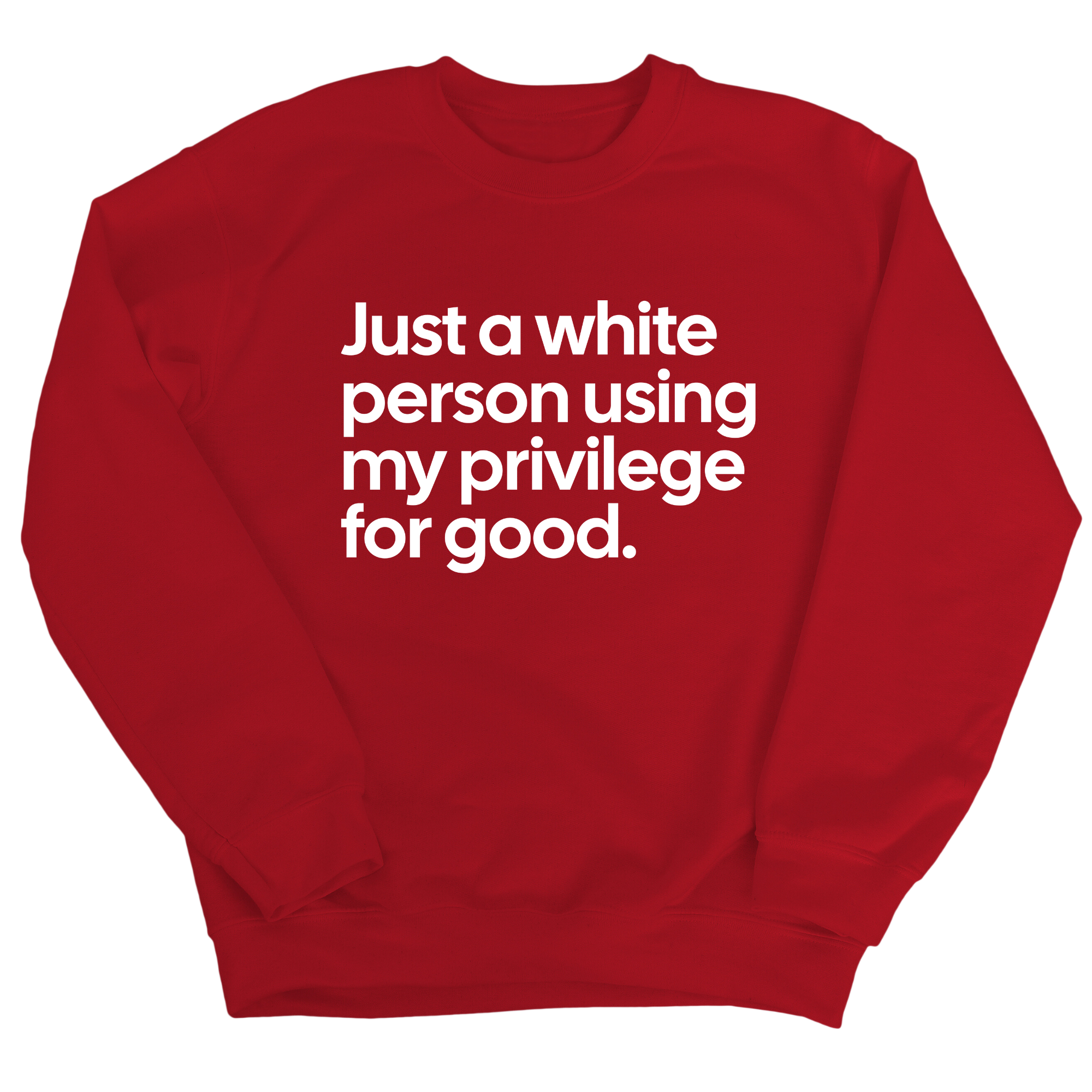 Just a White Person Using My Privilege for Good Unisex Sweatshirt-Sweatshirt-The Original God Ain't Petty But I Am