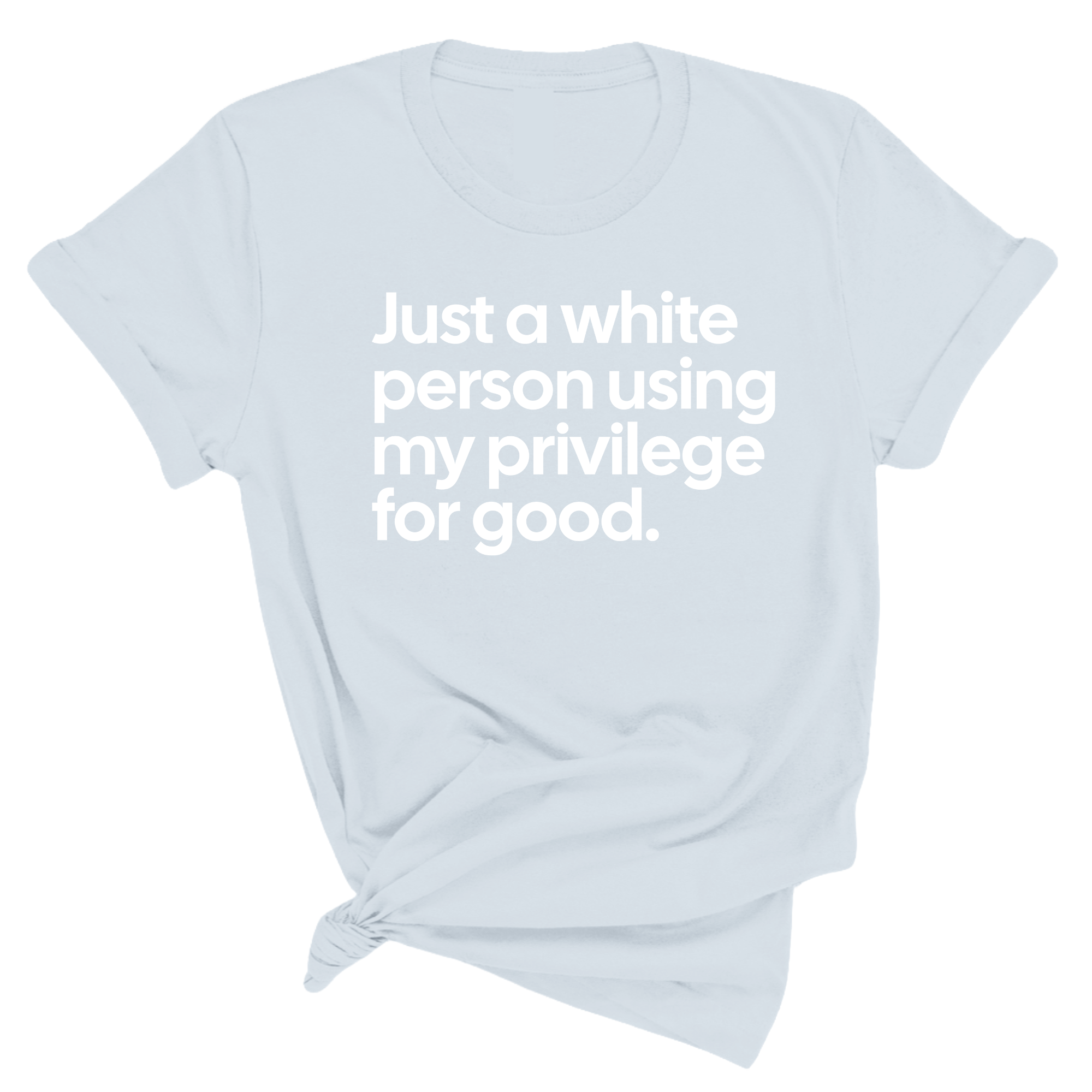 Just a White Person Using My Privilege for Good Unisex Tee (Spring Sale)-T-Shirt-The Original God Ain't Petty But I Am