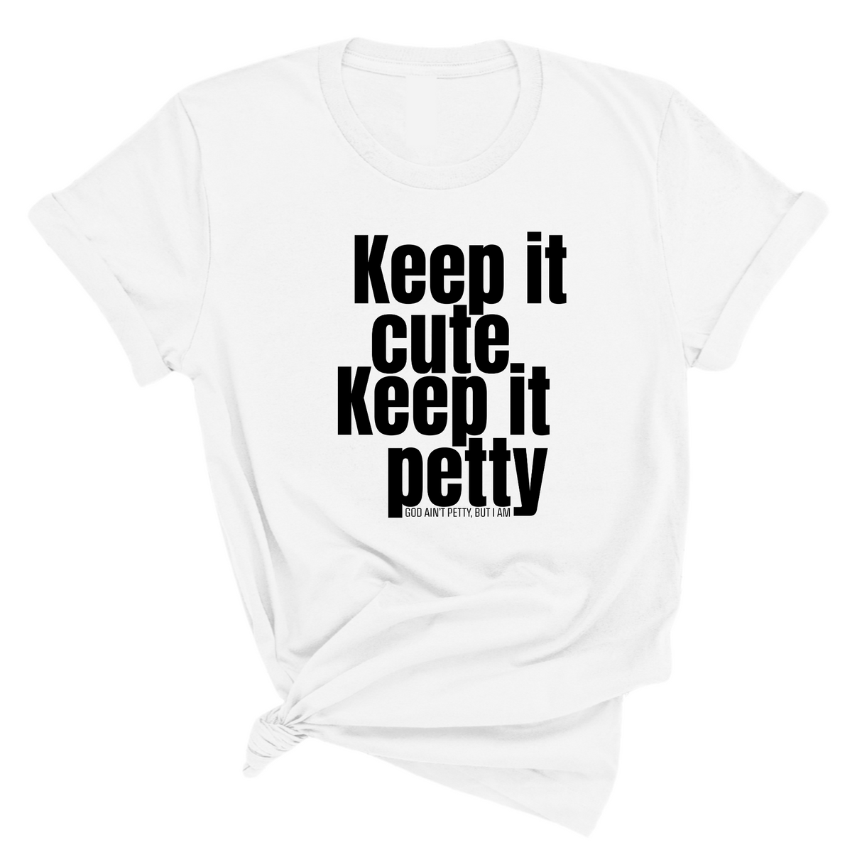 Keep It Cute, Keep It Petty Unisex Tee-T-Shirt-The Original God Ain't Petty But I Am