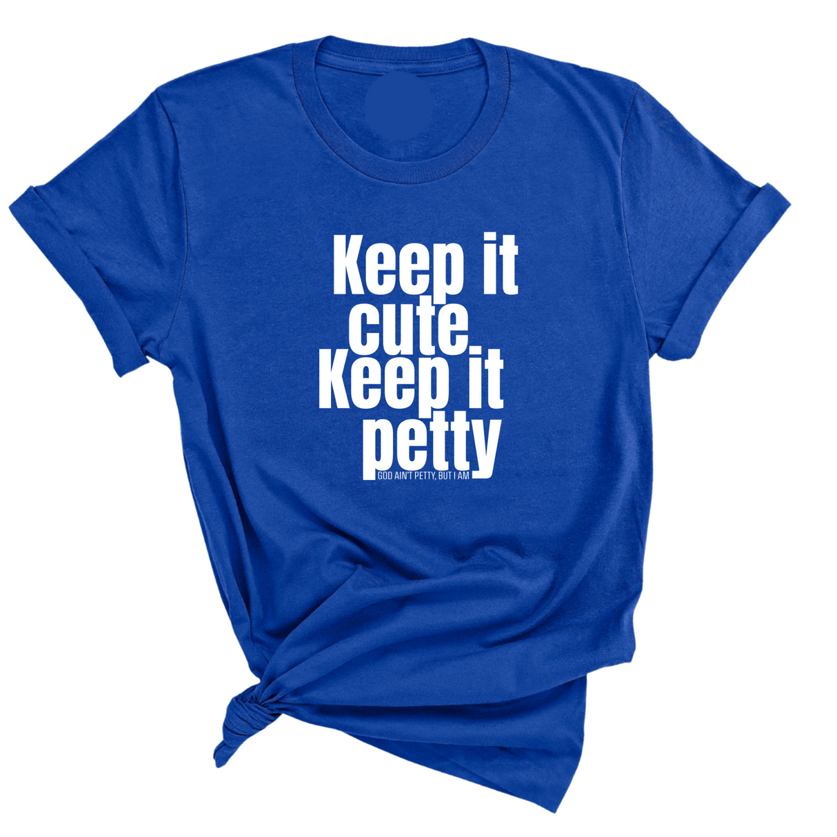 Keep It Cute, Keep It Petty Unisex Tee-T-Shirt-The Original God Ain't Petty But I Am
