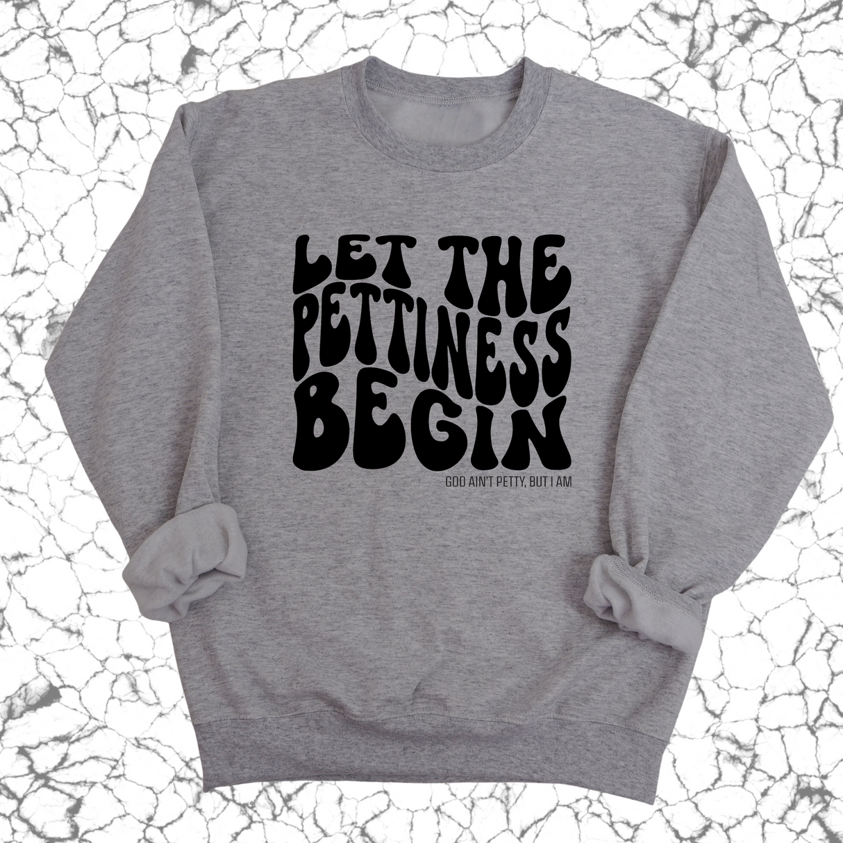 Let the Pettiness Begin Unisex Sweatshirt-Sweatshirt-The Original God Ain't Petty But I Am