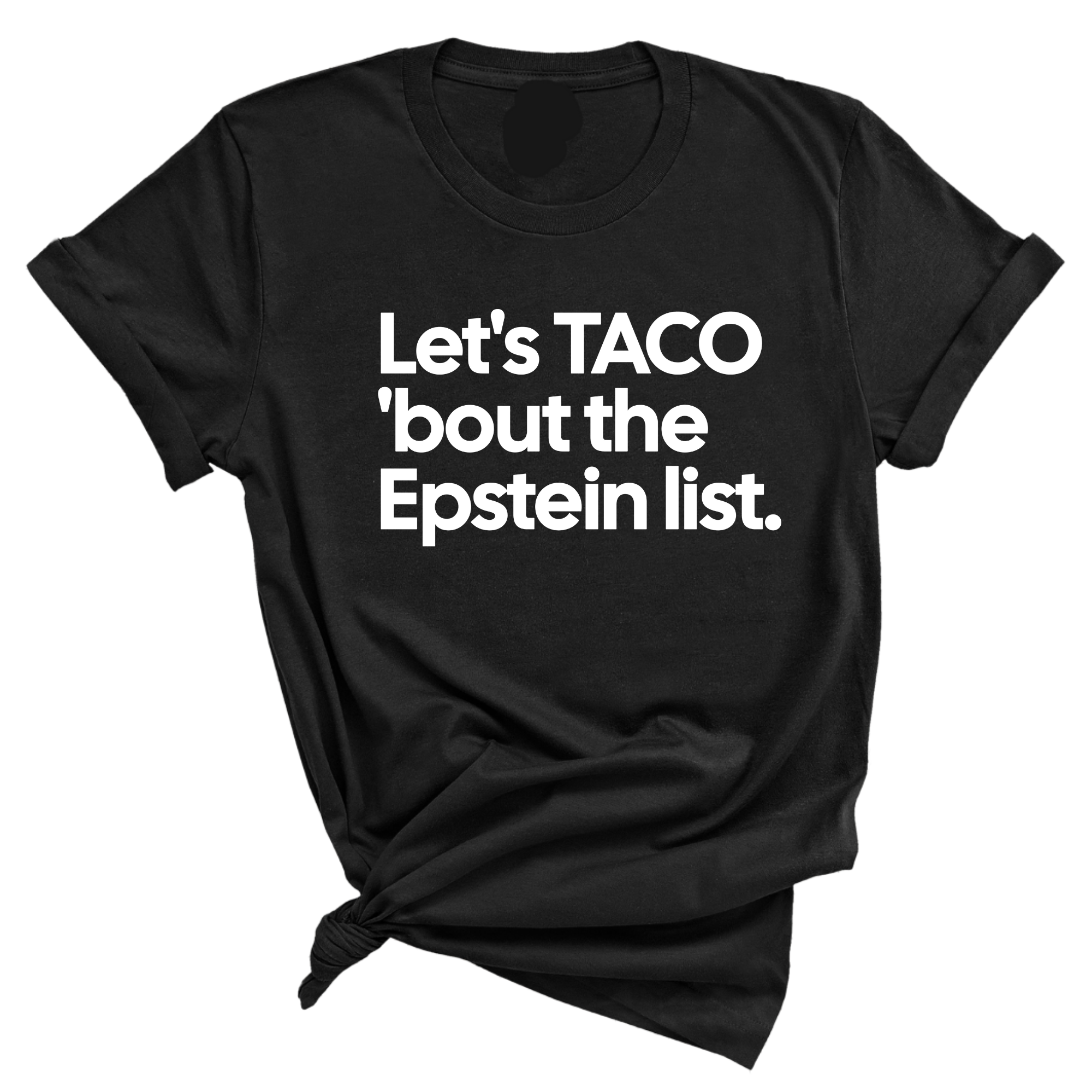 Let's Taco 'bout the Epstein List Unisex Tee-T-Shirt-The Original God Ain't Petty But I Am