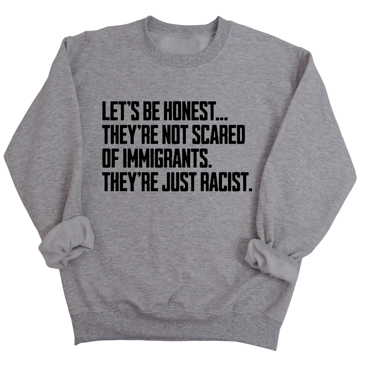 Let’s be honest. They’re not scared of immigrants. They're just Racist Unisex Sweatshirt-Sweatshirt-The Original God Ain't Petty But I Am