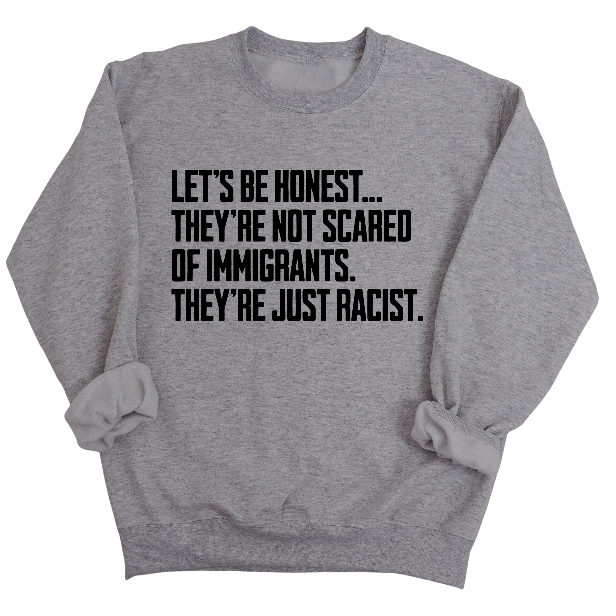 Let’s be honest. They’re not scared of immigrants. They're just Racist Unisex Sweatshirt-Sweatshirt-The Original God Ain't Petty But I Am