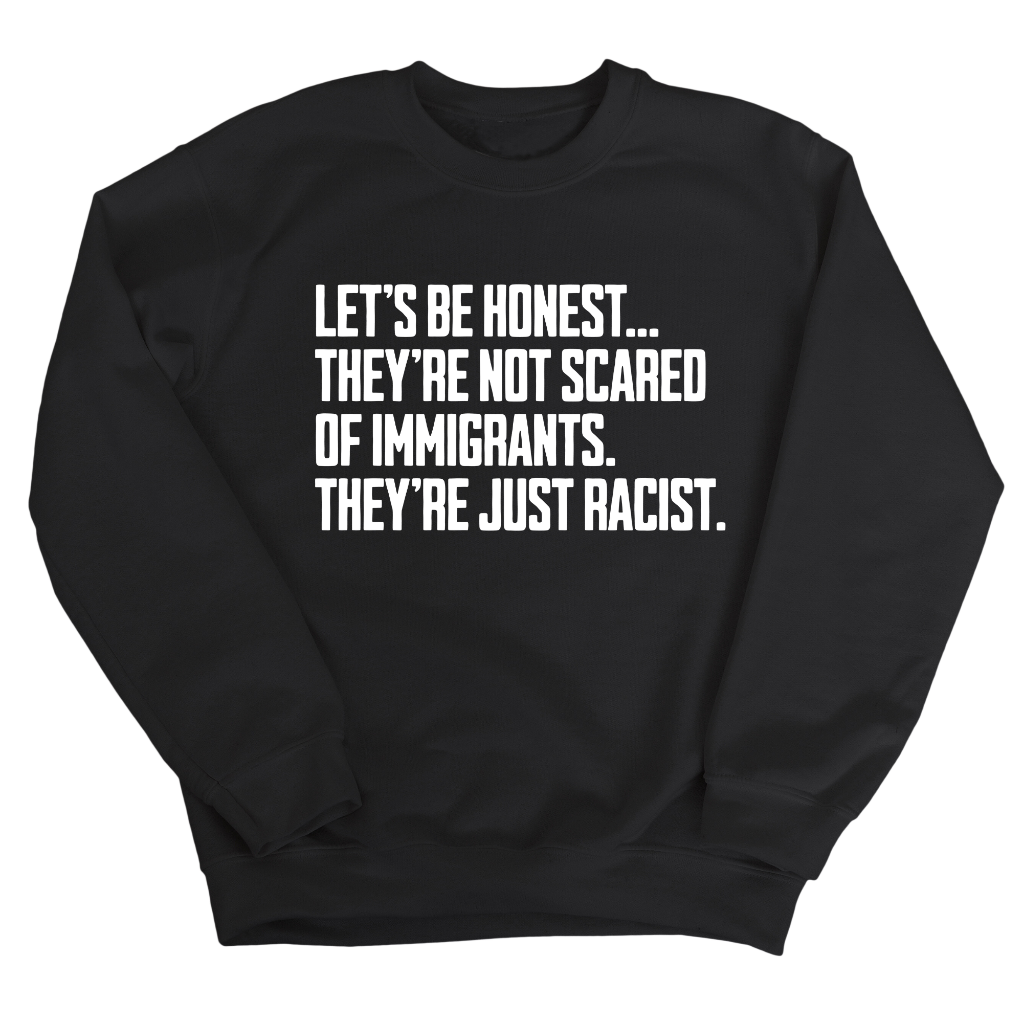 Let’s be honest. They’re not scared of immigrants. They're just Racist Unisex Sweatshirt-Sweatshirt-The Original God Ain't Petty But I Am