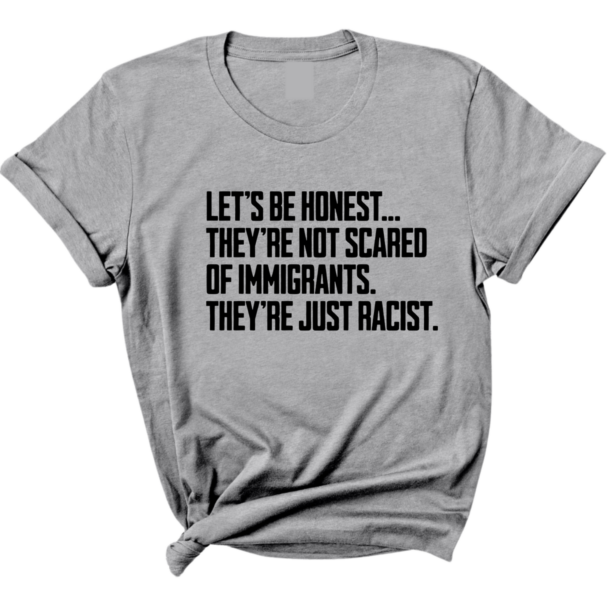 Let’s be honest. They’re not scared of immigrants. They're just Racist Unisex Tee-T-Shirt-The Original God Ain't Petty But I Am