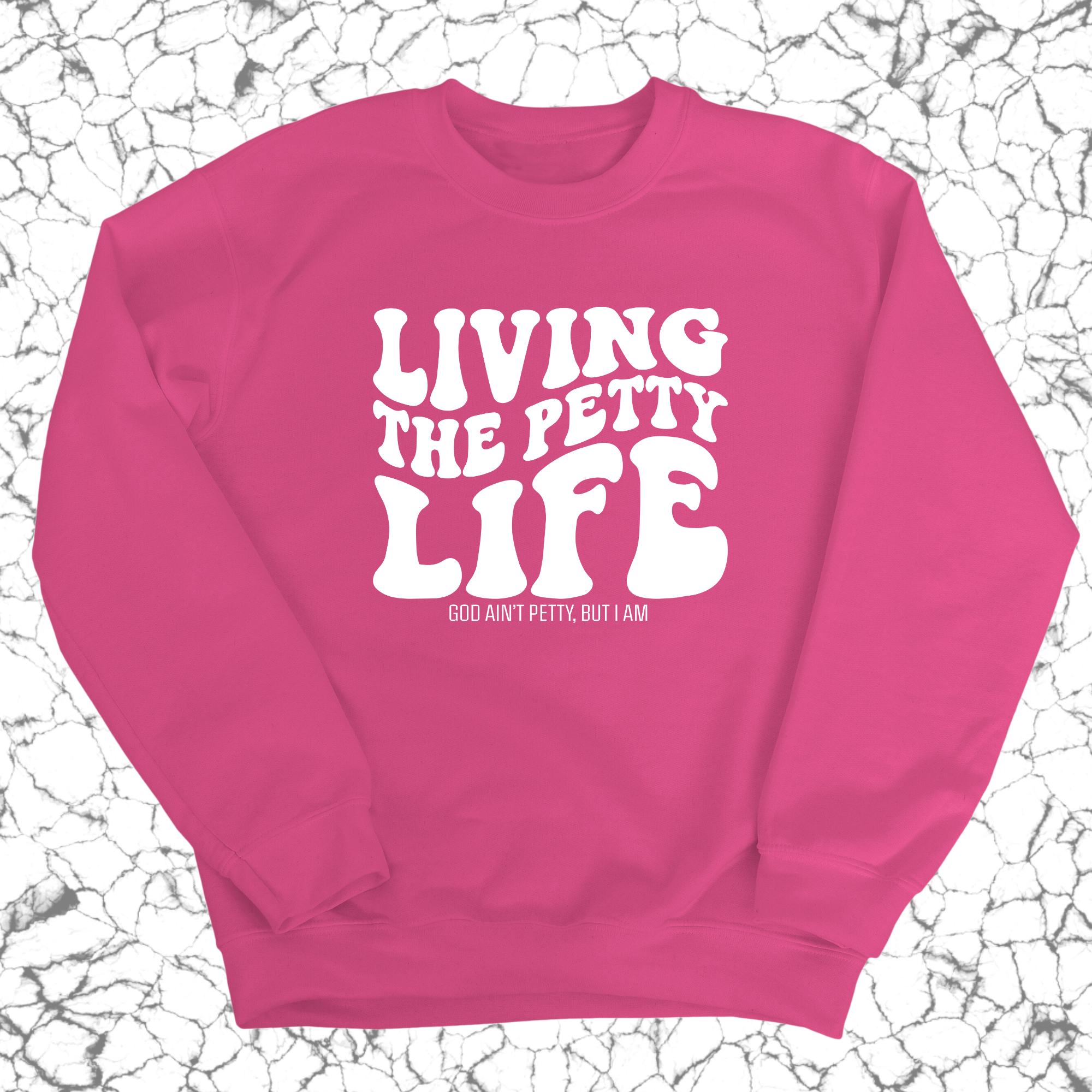 Living the Petty Life Unisex Sweatshirt-Sweatshirt-The Original God Ain't Petty But I Am