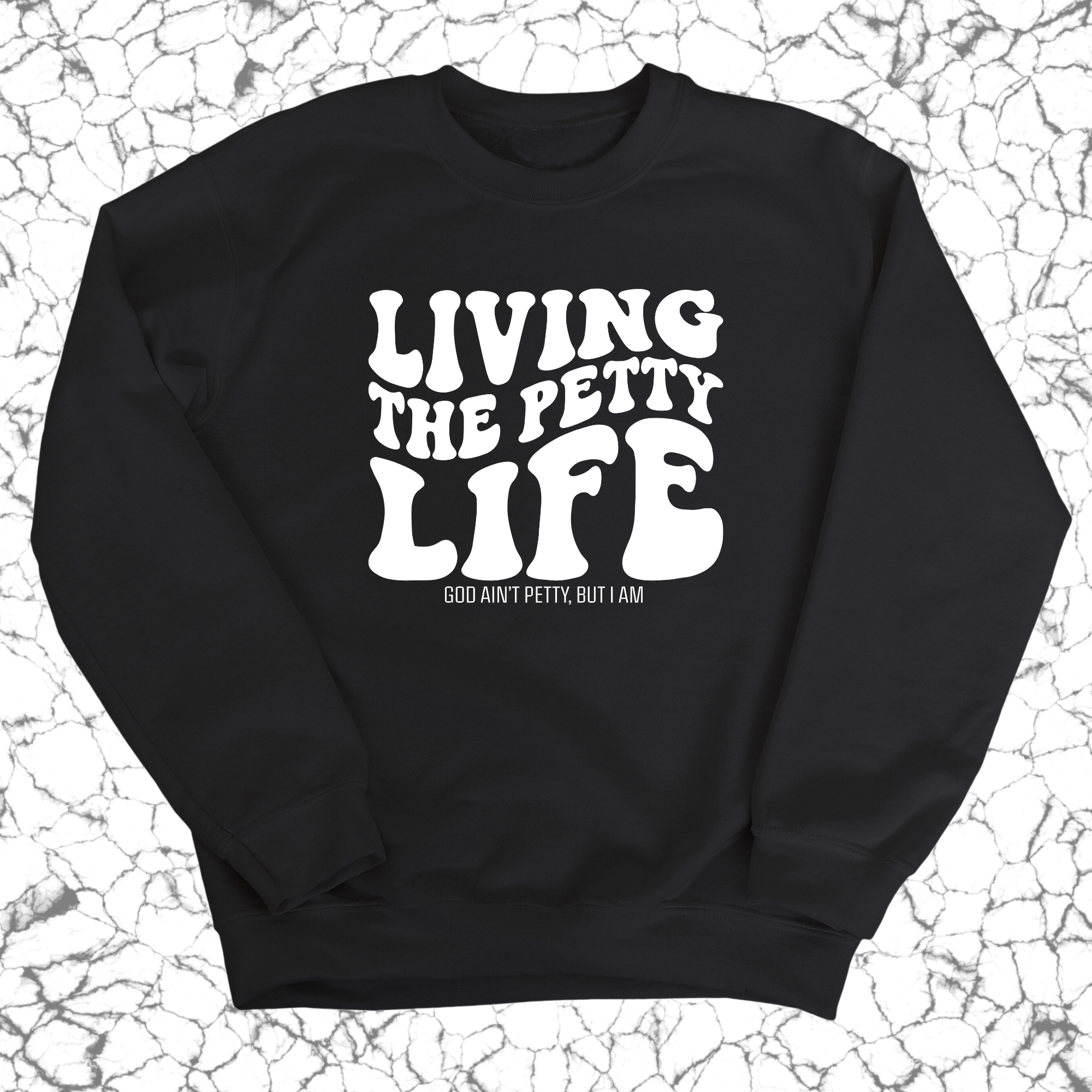 Living the Petty Life Unisex Sweatshirt-Sweatshirt-The Original God Ain't Petty But I Am