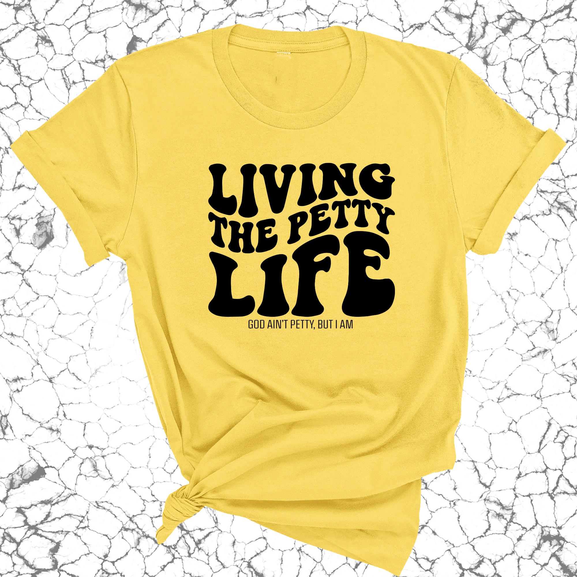 Living the Petty Life Unisex Tee-T-Shirt-The Original God Ain't Petty But I Am