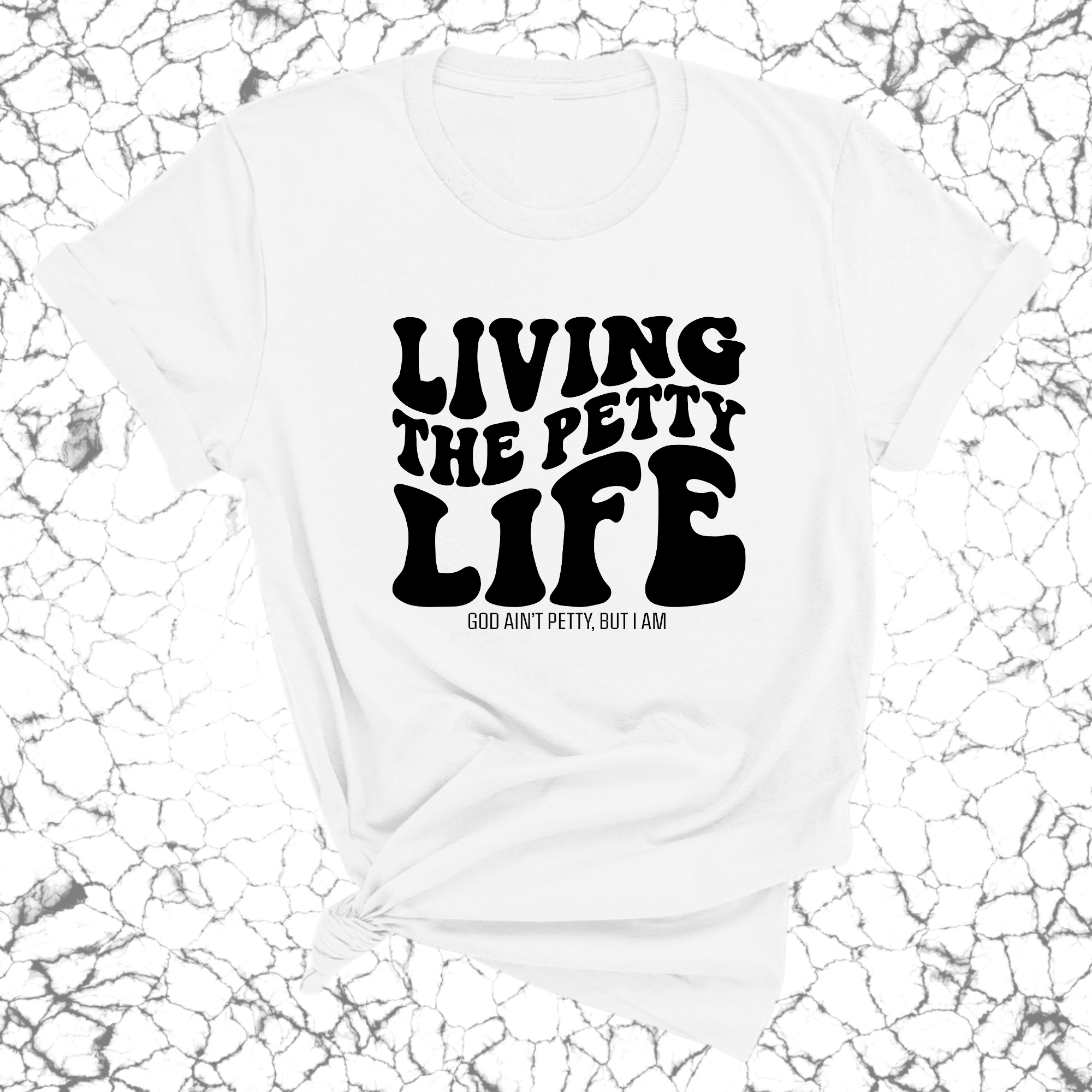 Living the Petty Life Unisex Tee-T-Shirt-The Original God Ain't Petty But I Am